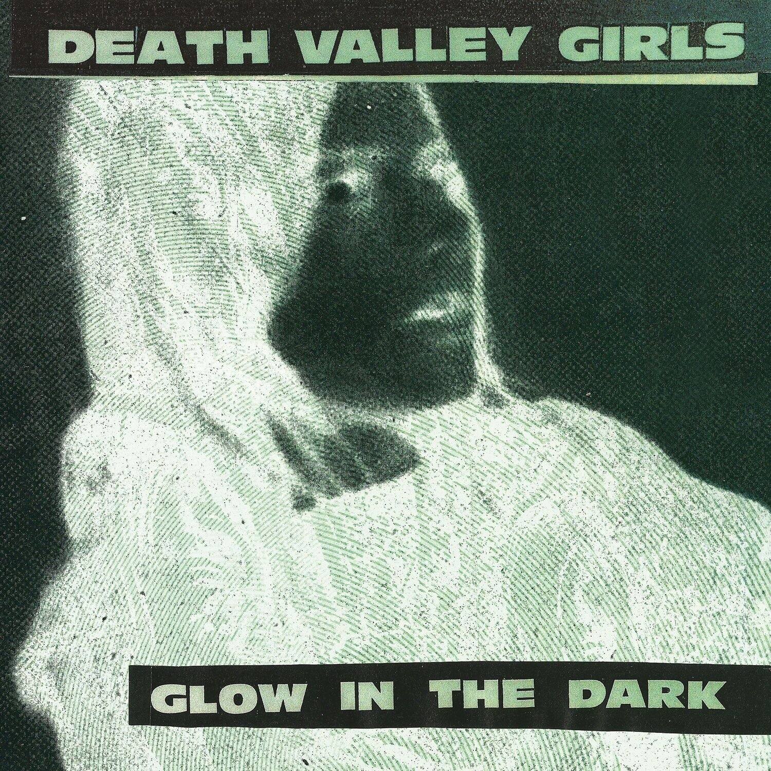 DEATH VALLEY GIRLS  
GLOW IN THE DARK