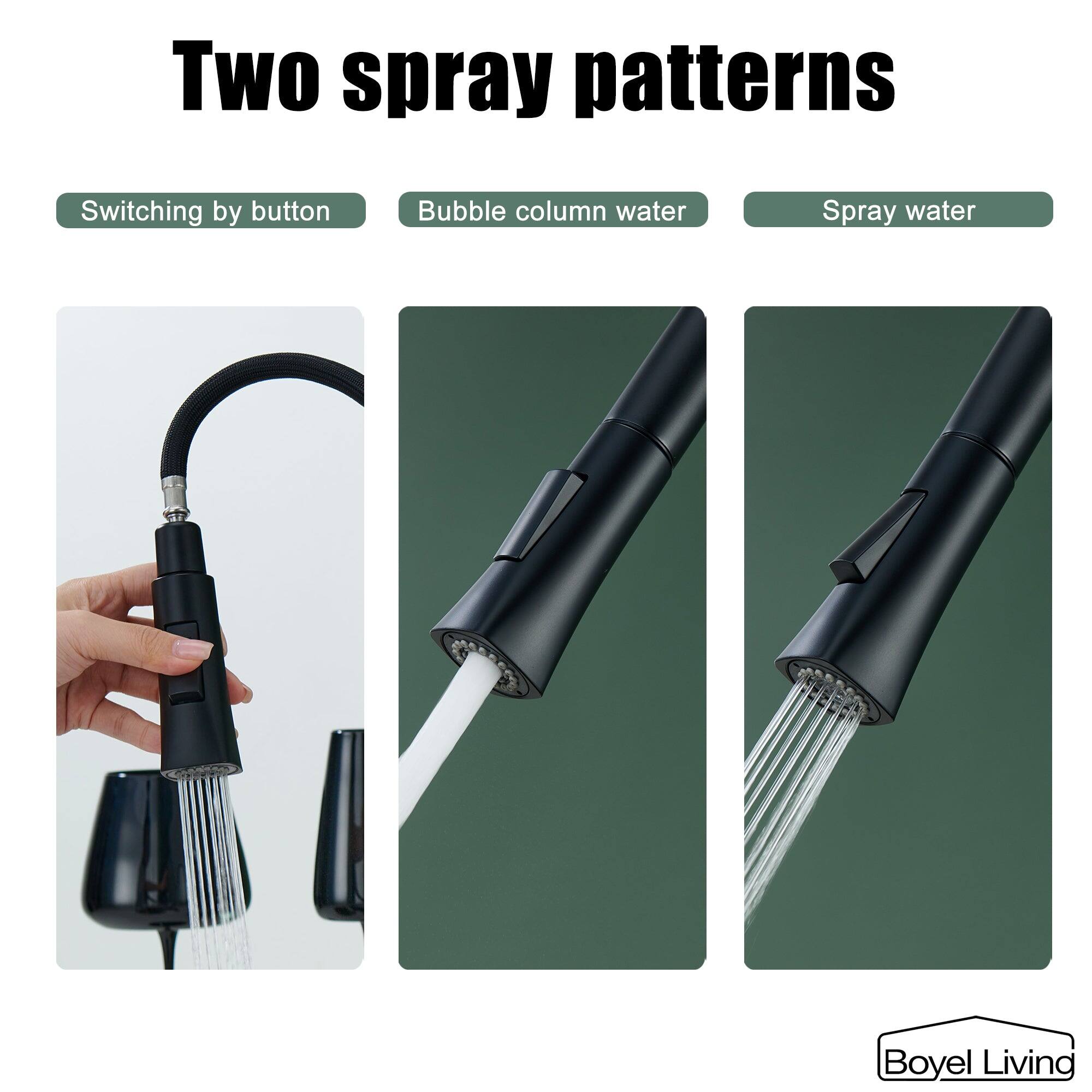 Two spray patterns
Switching by button
Bubble column water
Spray water
Boyel Living