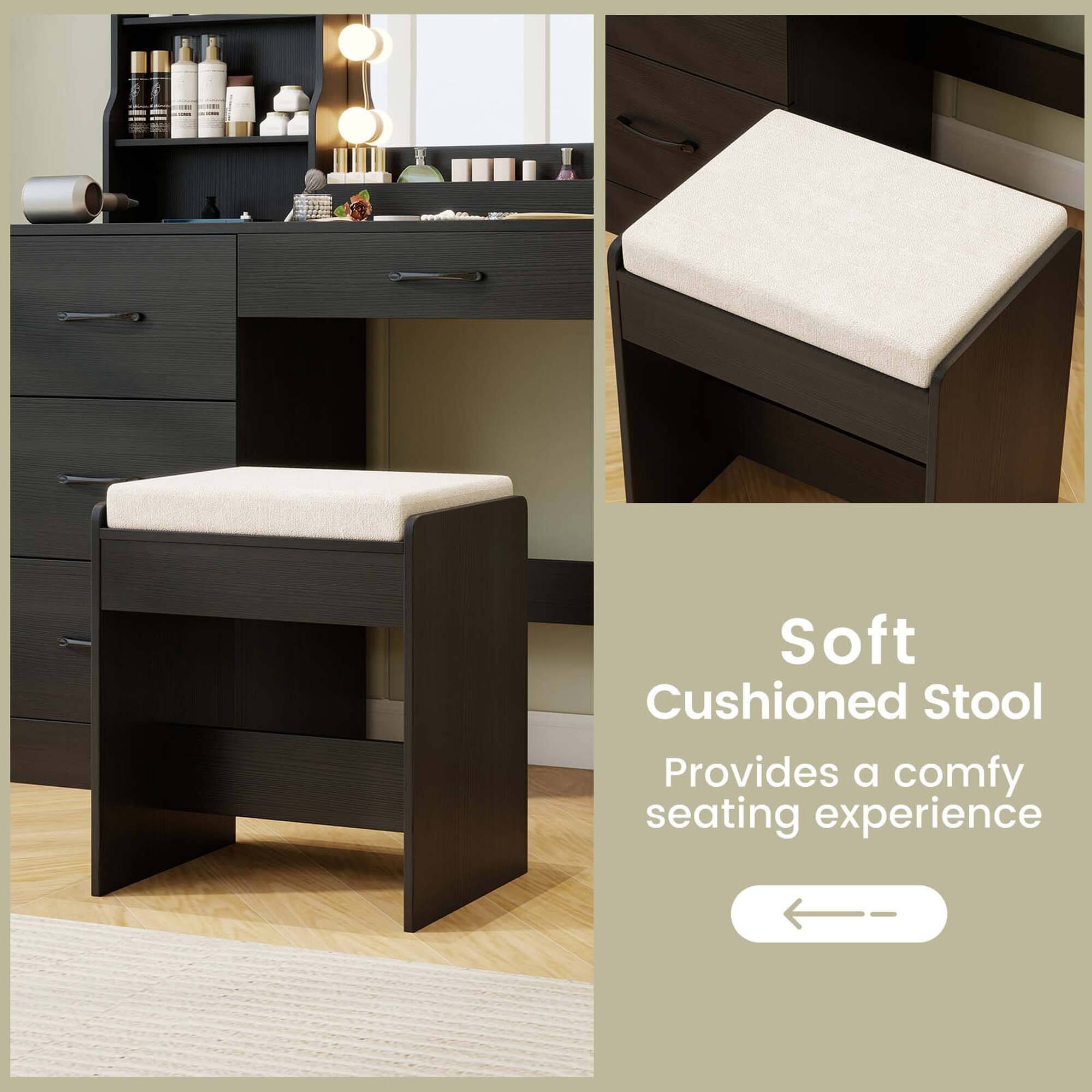 Soft Cushioned Stool  
Provides a comfy seating experience