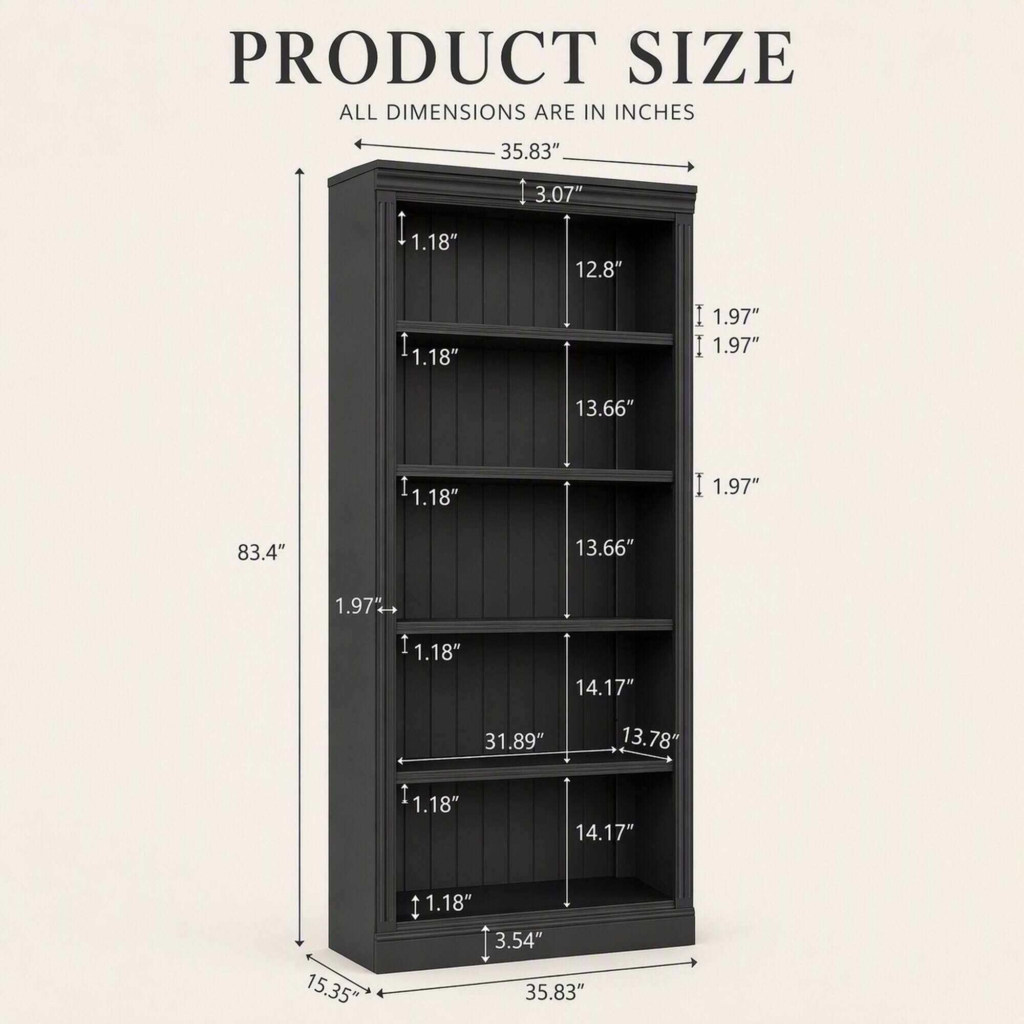 PRODUCT SIZE  
ALL DIMENSIONS ARE IN INCHES

35.83"  
3.07"  
1.18"  
12.8"  
1.18"  
1.97"  
1.97"  
13.66"  
1.18"  
1.97"  
83.4"  
13.66"  
1.97"  
1.18"  
14.17"  
31.89"  
13.78"  
1.18"  
14.17"  
1.18"  
15.35"  
3.54"  
35.83"
