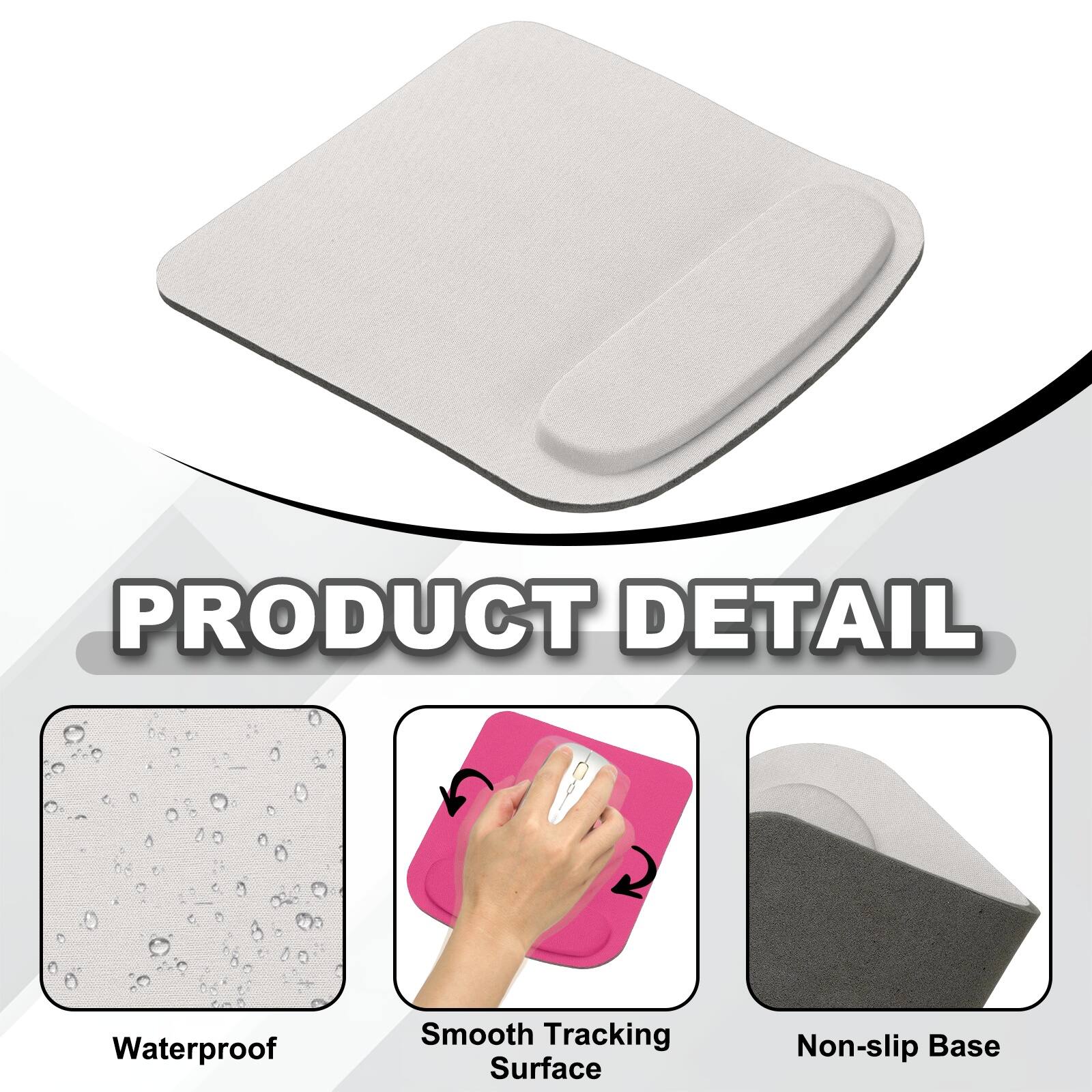 PRODUCT DETAIL  
- Waterproof  
- Smooth Tracking Surface  
- Non-slip Base