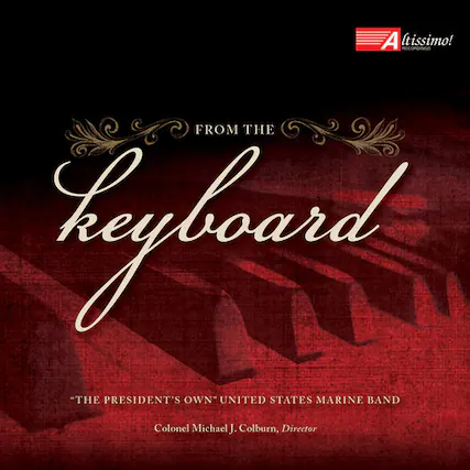 A (tissimo!
FROM THE
keyboard
*THE PRESIDENT'S OWN* UNITED STATES MARINE BAND
Colonel Michael J. Colburn, Director