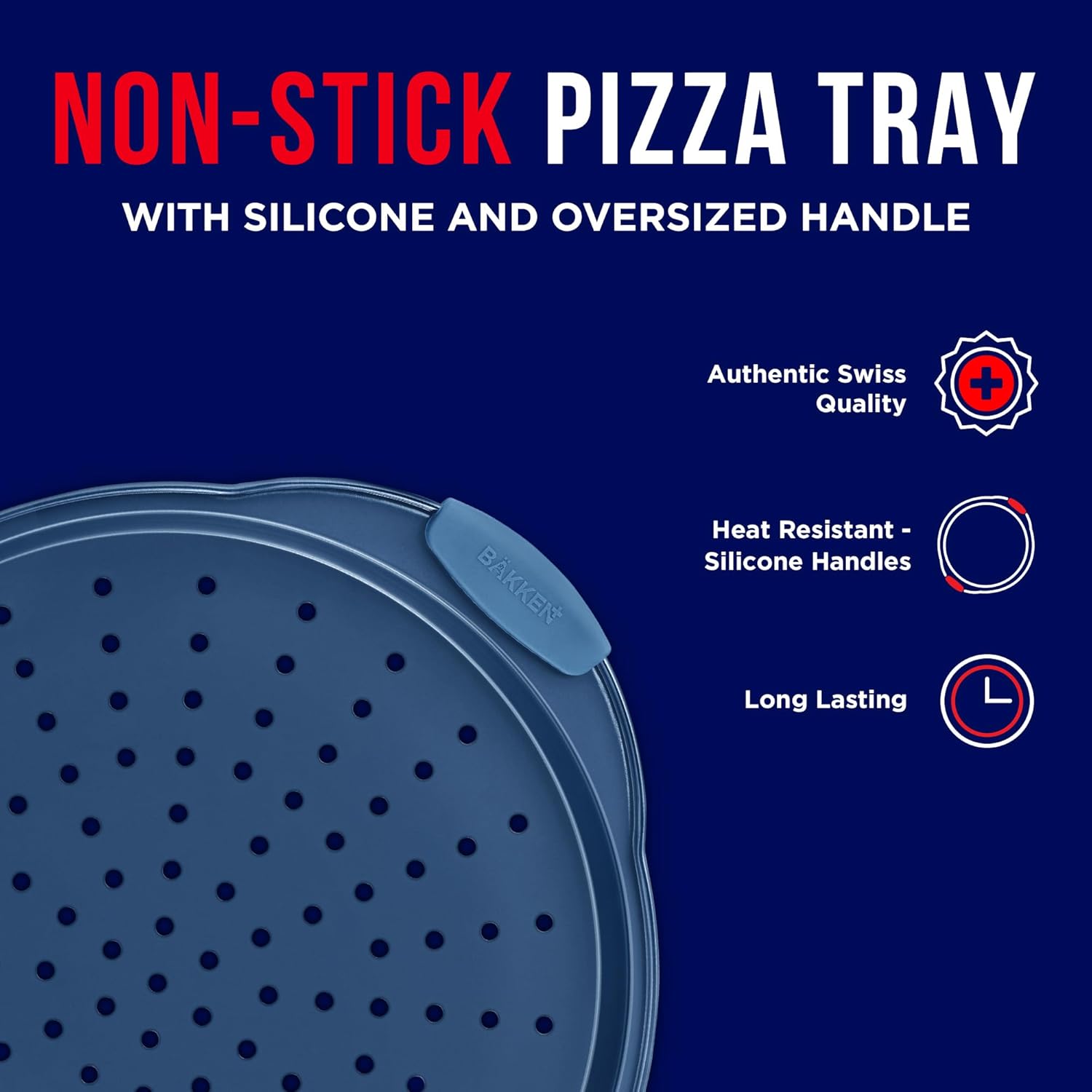 NON-STICK PIZZA TRAY WITH SILICONE AND OVERSIZED HANDLE
Authentic Swiss Quality
Heat Resistant - Silicone Handles
Long Lasting