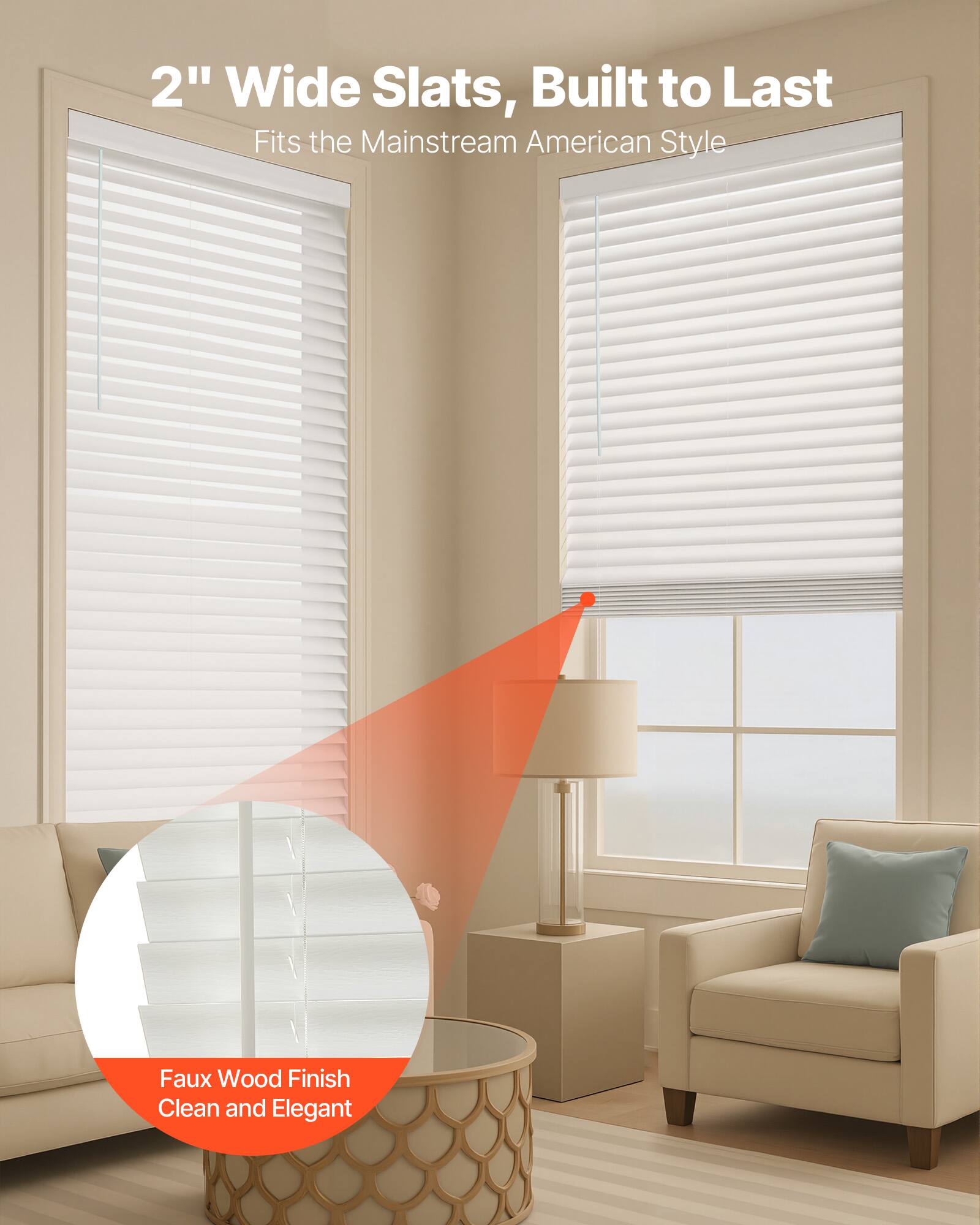 2" Wide Slats, Built to Last  
Fits the Mainstream American Style  

Faux Wood Finish  
Clean and Elegant