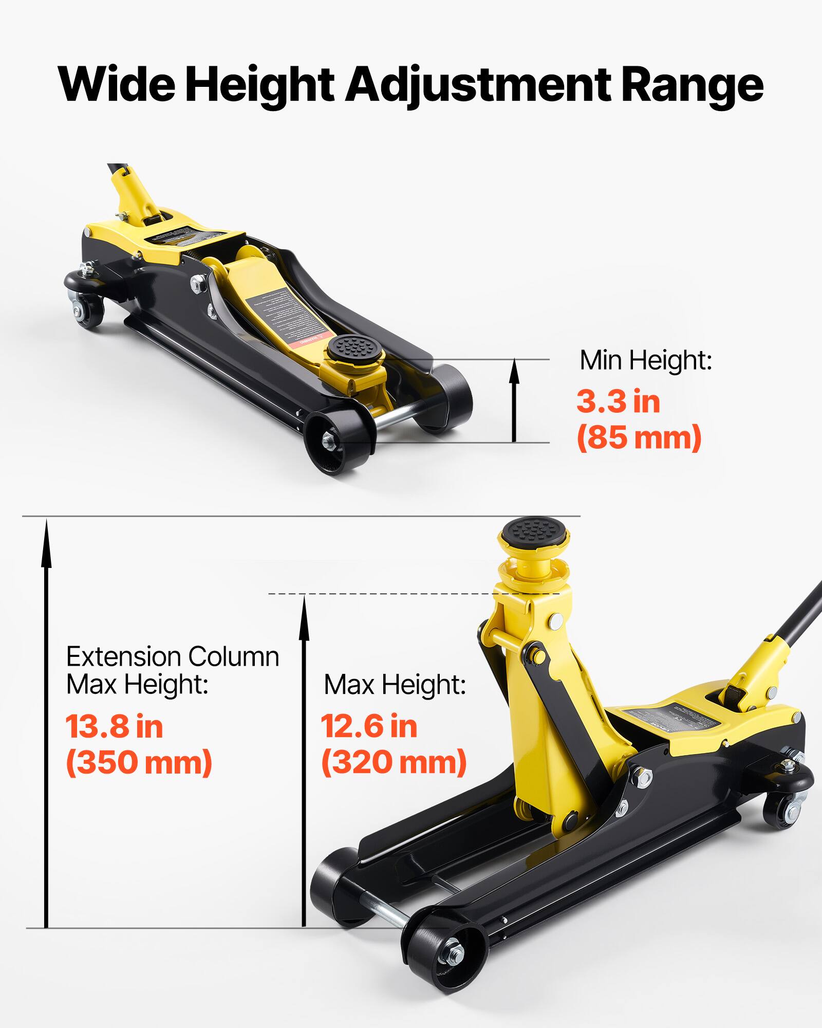Wide Height Adjustment Range  
Min Height: 3.3 in (85 mm)  
Extension Column Max Height: 13.8 in (350 mm)  
Max Height: 12.6 in (320 mm)