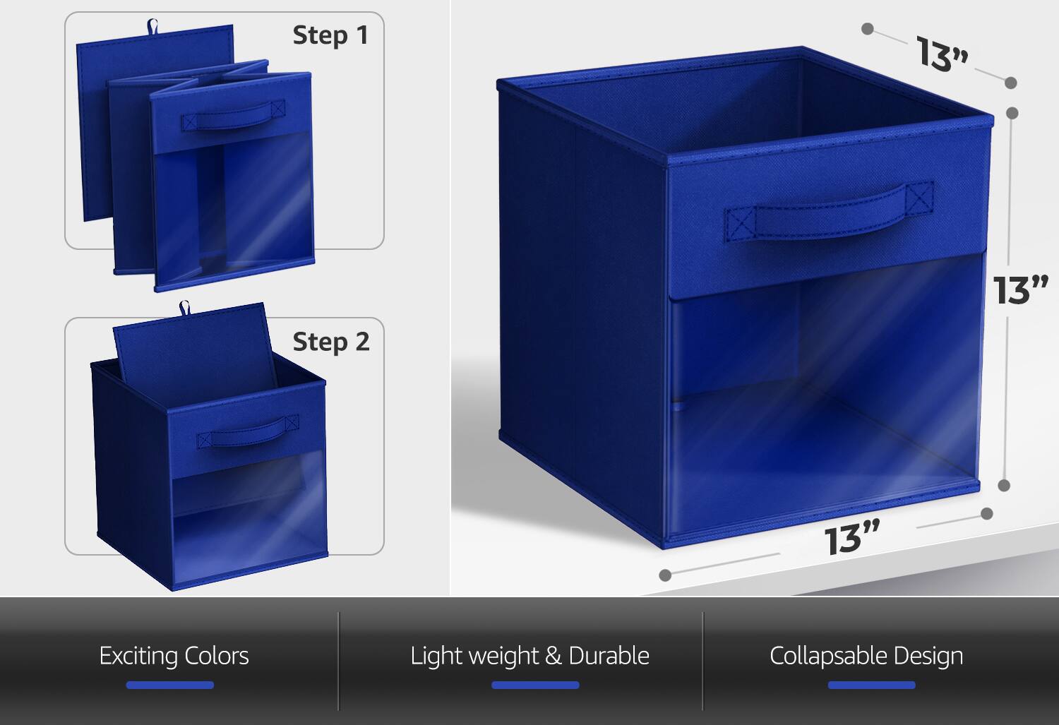 Step 1  
Step 2  

13"  
13"  
13"  

Exciting Colors  
Light weight & Durable  
Collapsible Design