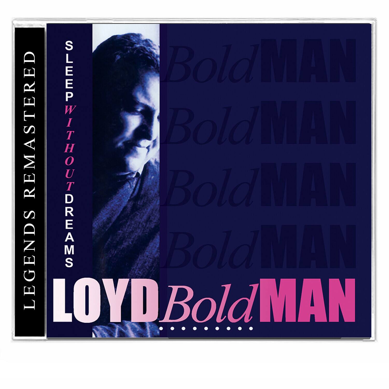 LEGENDS REMASTERED  
SLEEP WITHOUT DREAMS  
BOLD MAN  
BOLD MAN  
BOLD MAN  
BOLD MAN  
BOLD MAN  
LOYD BOLD MAN