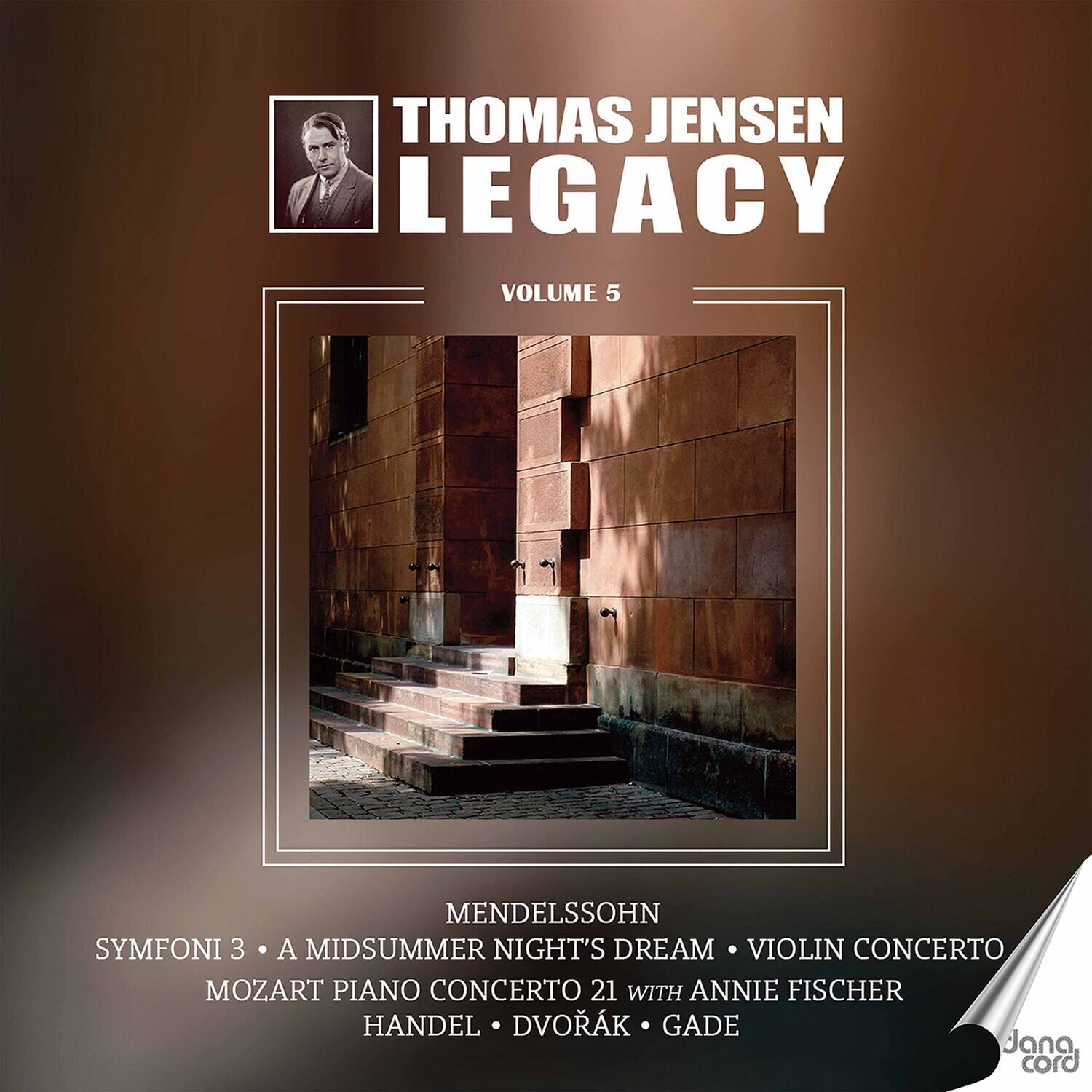 THOMAS JENSEN  
LEGACY  
VOLUME 5  

MENDELSSOHN  
SYMFONI 3 • A MIDSUMMER NIGHT'S DREAM • VIOLIN CONCERTO  
MOZART PIANO CONCERTO 21 WITH ANNIE FISCHER  
HANDEL • DVORÁK • GADE  

Jana cord