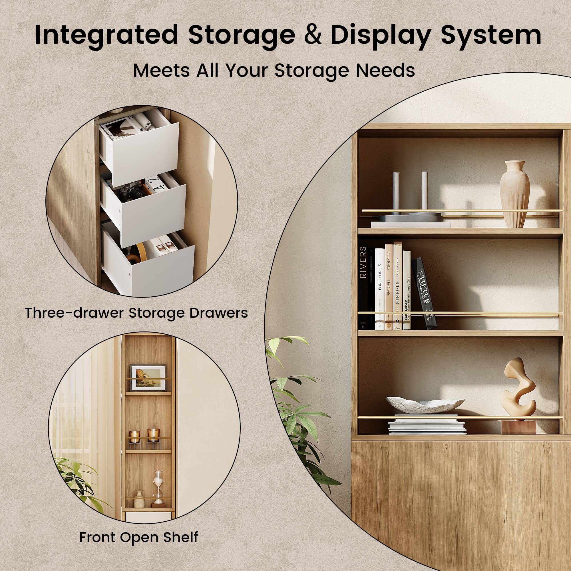 Integrated Storage & Display System  
Meets All Your Storage Needs  

Three-drawer Storage Drawers  

Front Open Shelf
