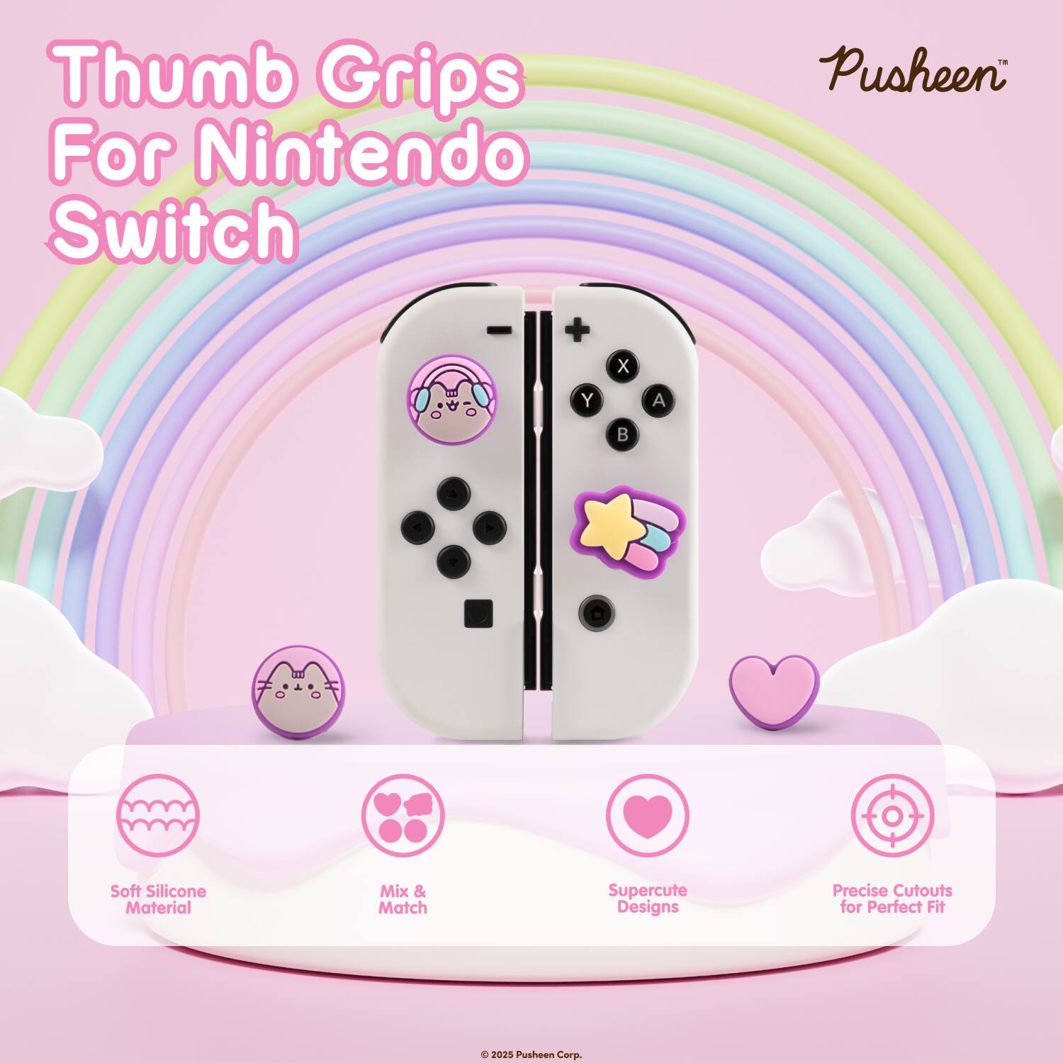 Thumb Grips For Nintendo Switch  
TM Pusheen™  
X  
Y  
A  

Soft Silicone Material  
Mix & Match  
Supercute Designs  
Precise Cutouts for Perfect Fit  
© 2025 Pusheen Corp.