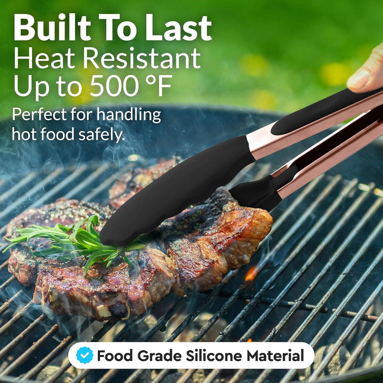 Built To Last  
Heat Resistant Up to 500 °F  
Perfect for handling hot food safely.  

Food Grade Silicone Material