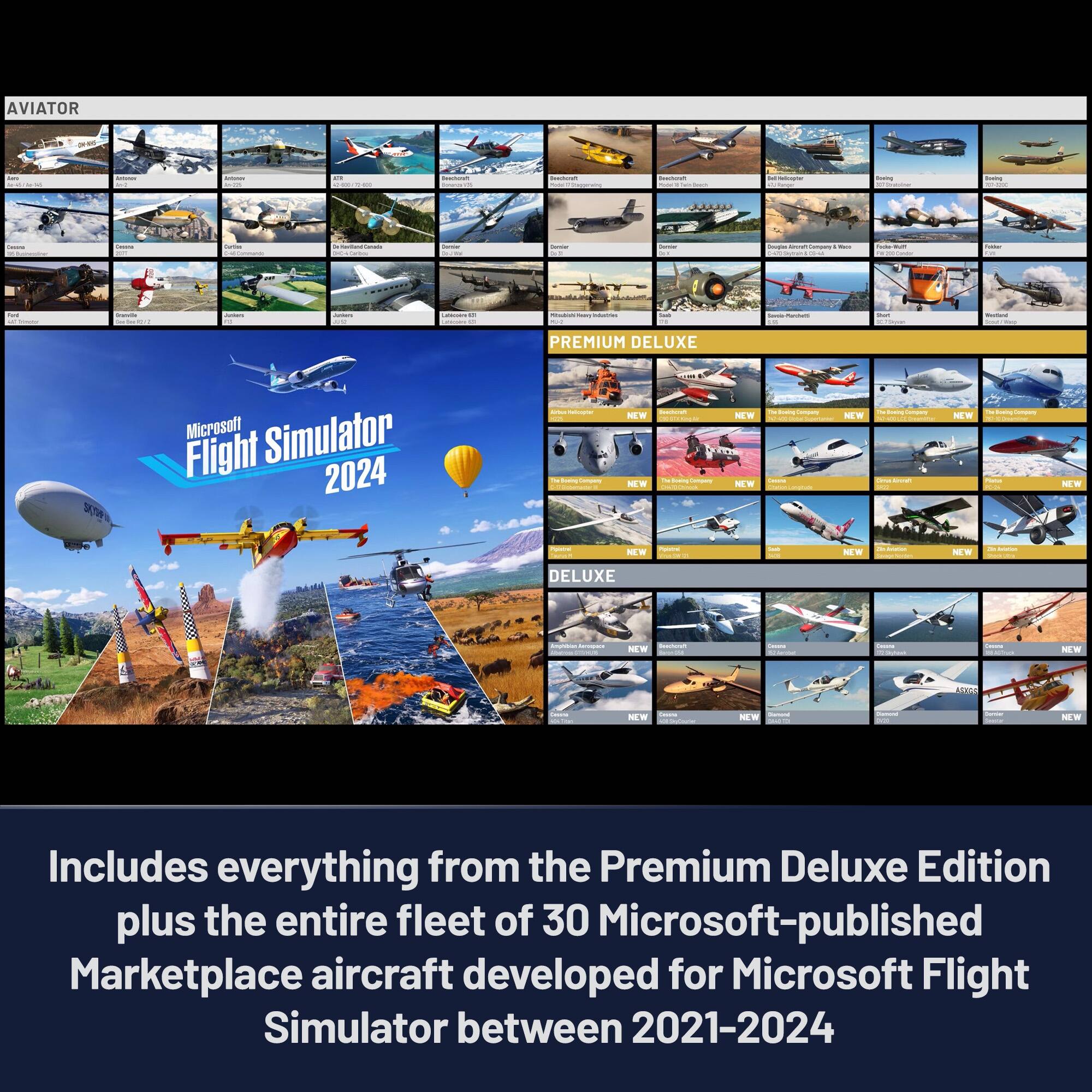 AVIATOR

PREMIUM DELUXE Microsoft Simulator Flight 2024

Includes everything from the Premium Deluxe Edition plus the entire fleet of 30 Microsoft-published Marketplace aircraft developed for Microsoft Flight Simulator between 2021-2024