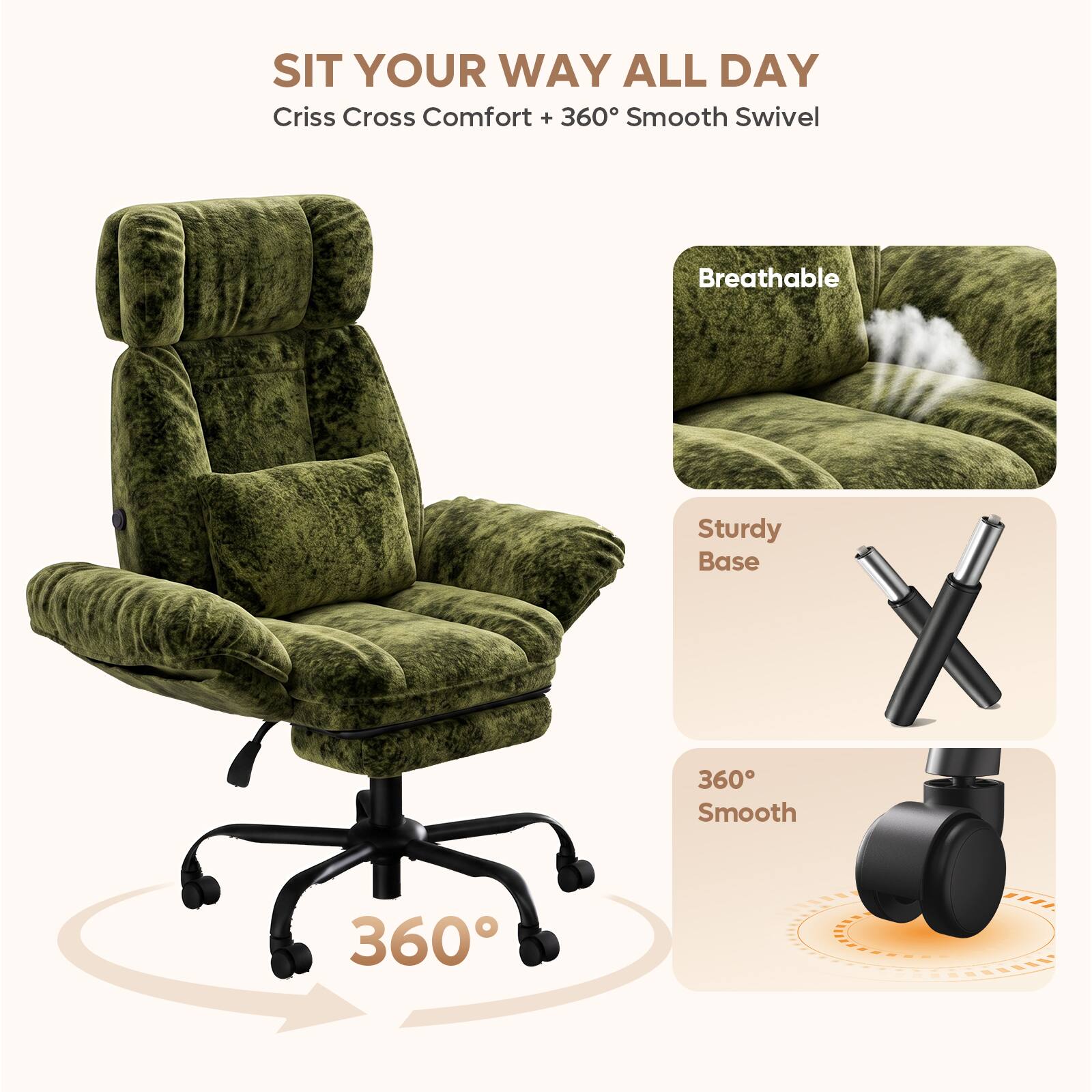 SIT YOUR WAY ALL DAY  
Criss Cross Comfort + 360° Smooth Swivel  
Breathable  
Sturdy Base  
360° Smooth