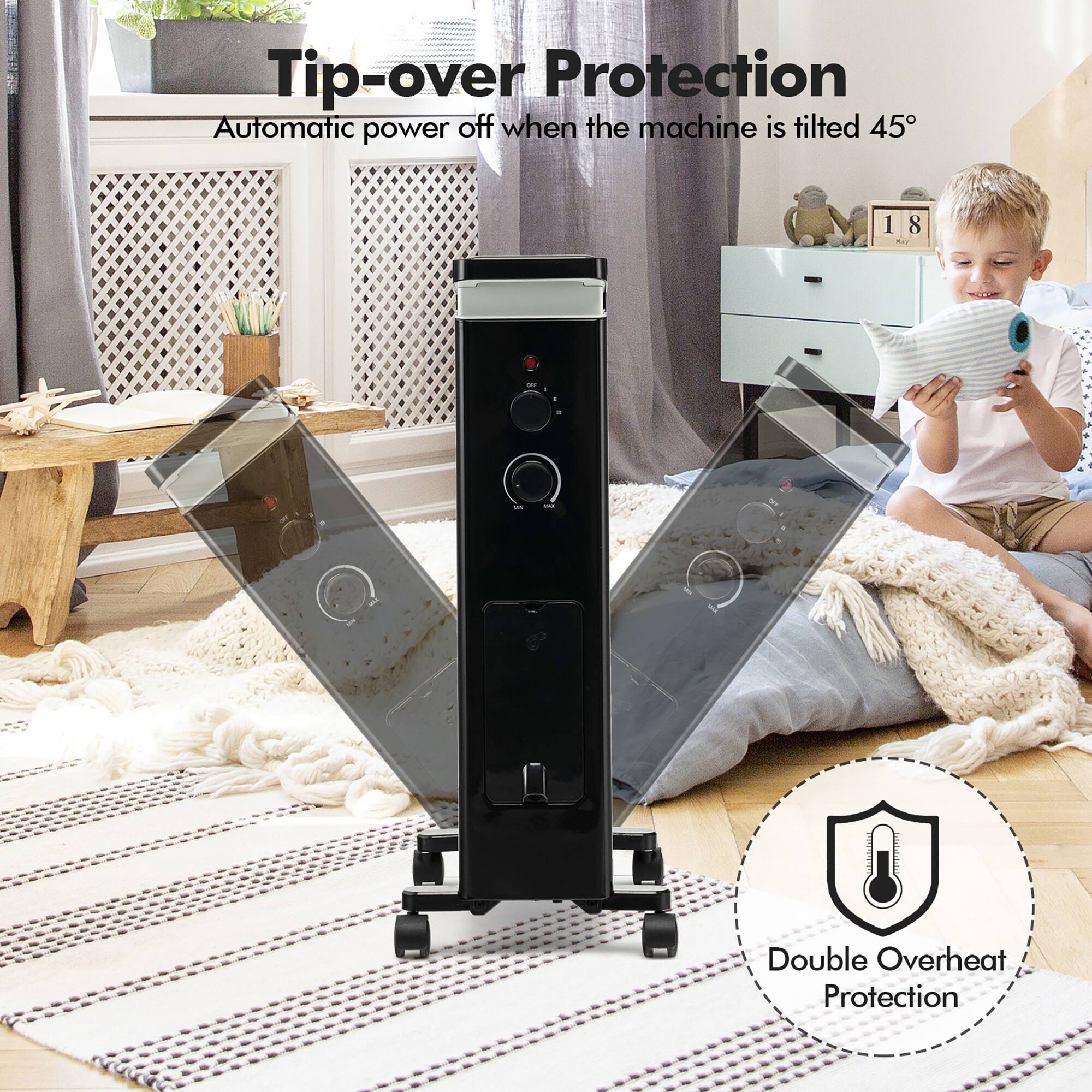 Tip-over Protection
Automatic power off when the machine is tilted 45°
Double Overheat Protection