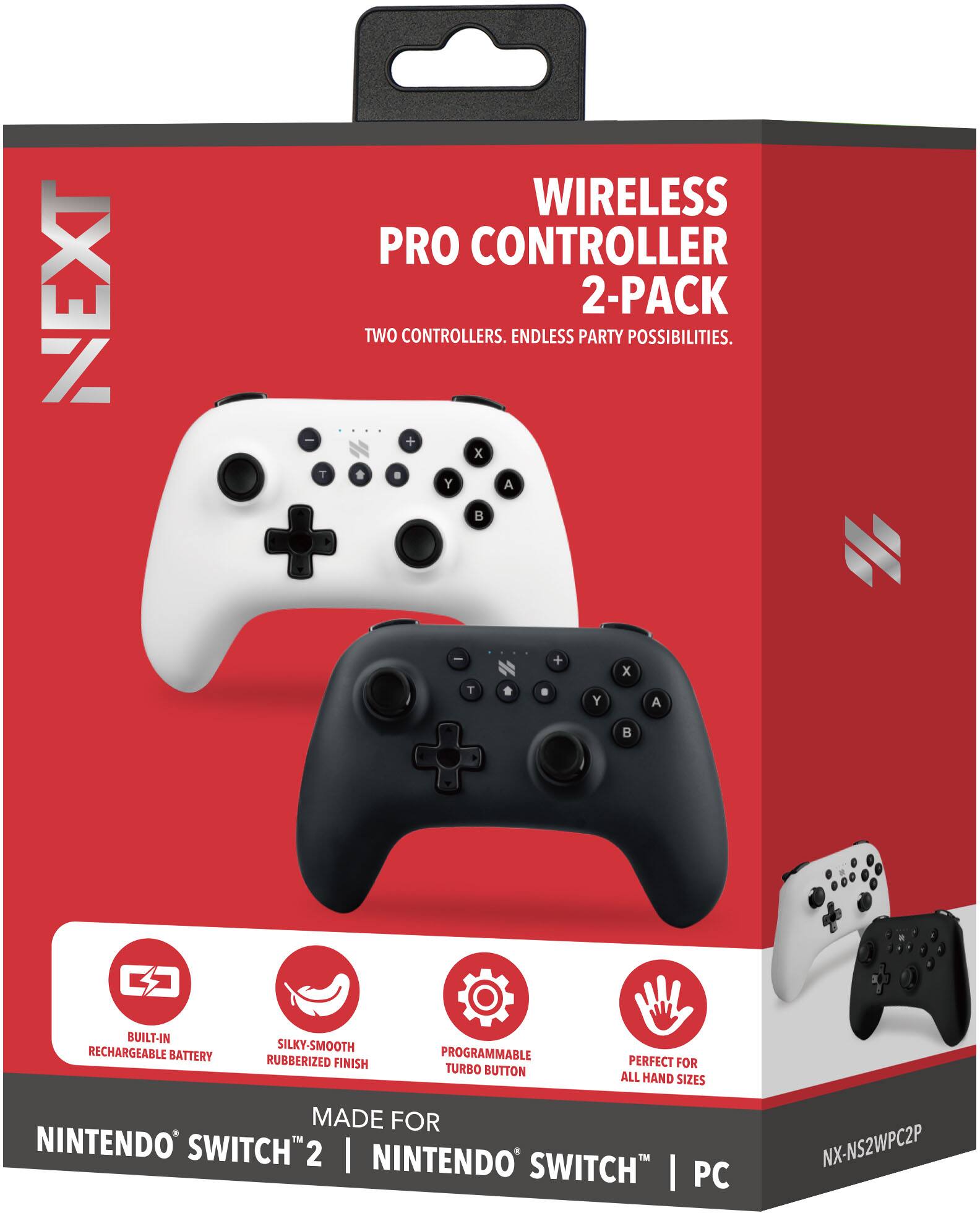 NEXT  
WIRELESS PRO CONTROLLER 2-PACK  
TWO CONTROLLERS. ENDLESS PARTY POSSIBILITIES.  

BUILT-IN RECHARGEABLE BATTERY  
SILKY-SMOOTH RUBBERIZED FINISH  
PROGRAMMABLE TURBO BUTTON  
PERFECT FOR ALL HAND SIZES  

MADE FOR  
NINTENDO SWITCH™ 2 | NINTENDO SWITCH™ | PC  

NX-NS2WPC2P