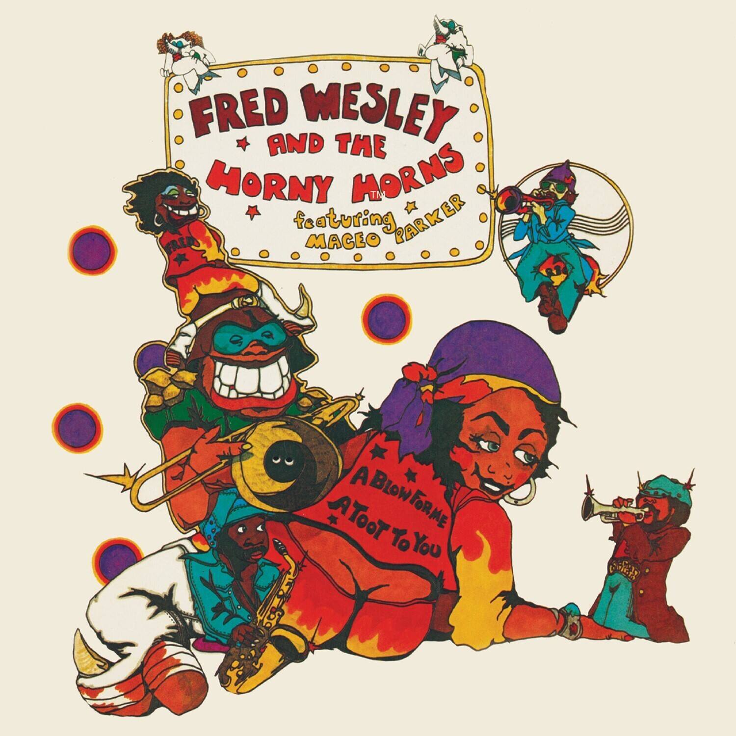 FRED WESLEY AND THE HORNY HORNS  
featuring MACEO PARKER  

A BLOW A TOOT BLOW FOR ME TO YOU