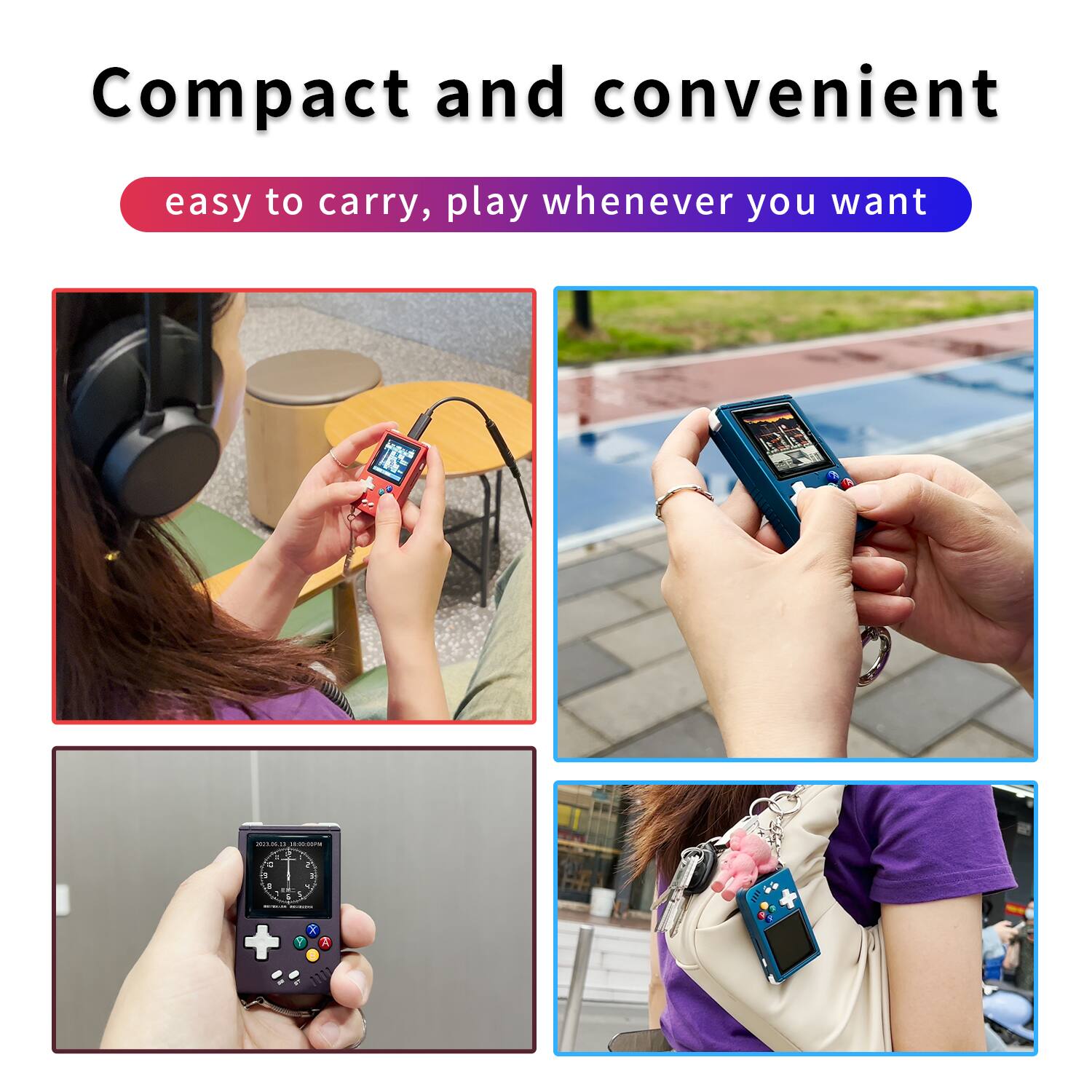Compact and convenient  
easy to carry, play whenever you want