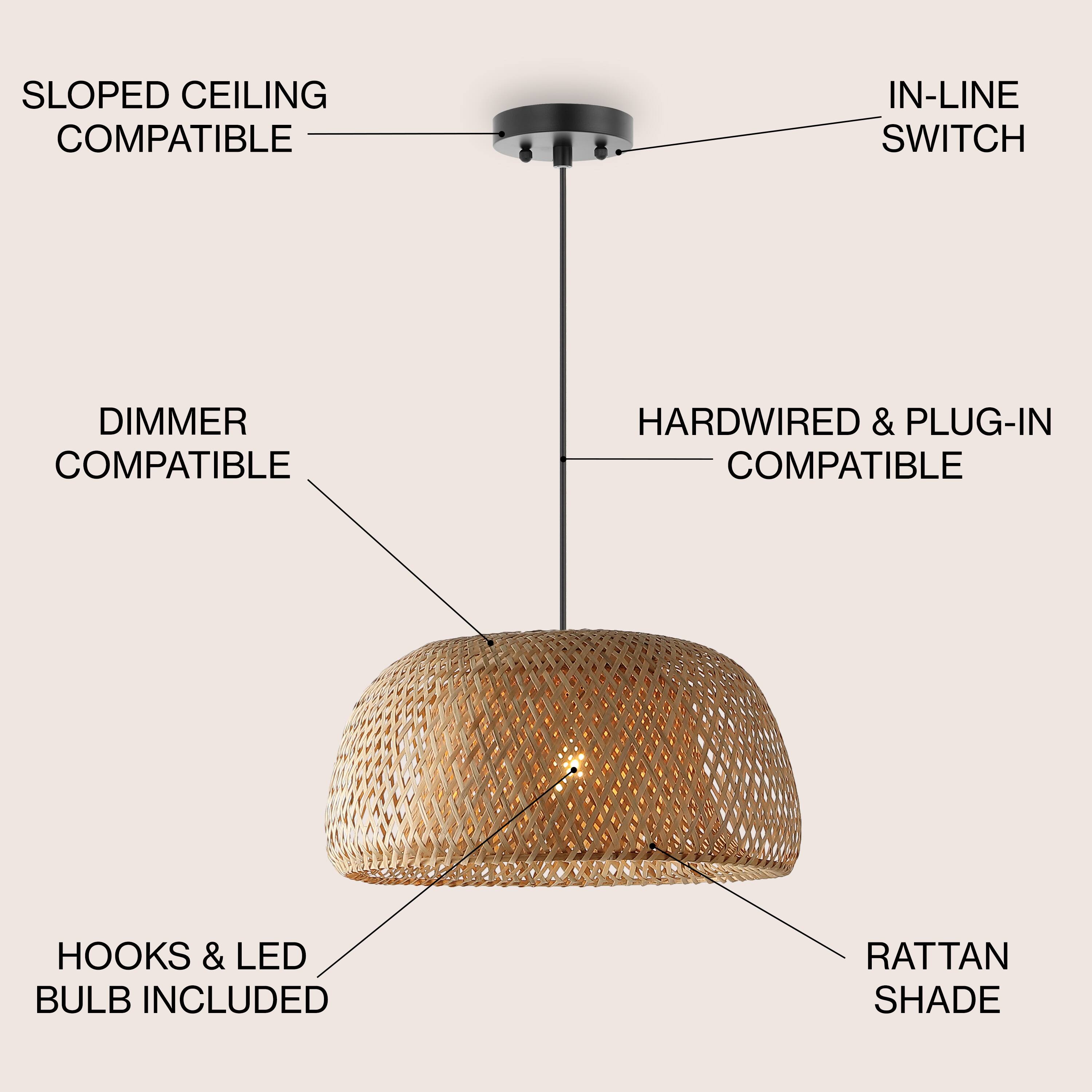 SLOPED CEILING COMPATIBLE  
IN-LINE SWITCH  
DIMMER COMPATIBLE  
HARDWIRED & PLUG-IN COMPATIBLE  
HOOKS & LED BULB INCLUDED  
RATTAN SHADE