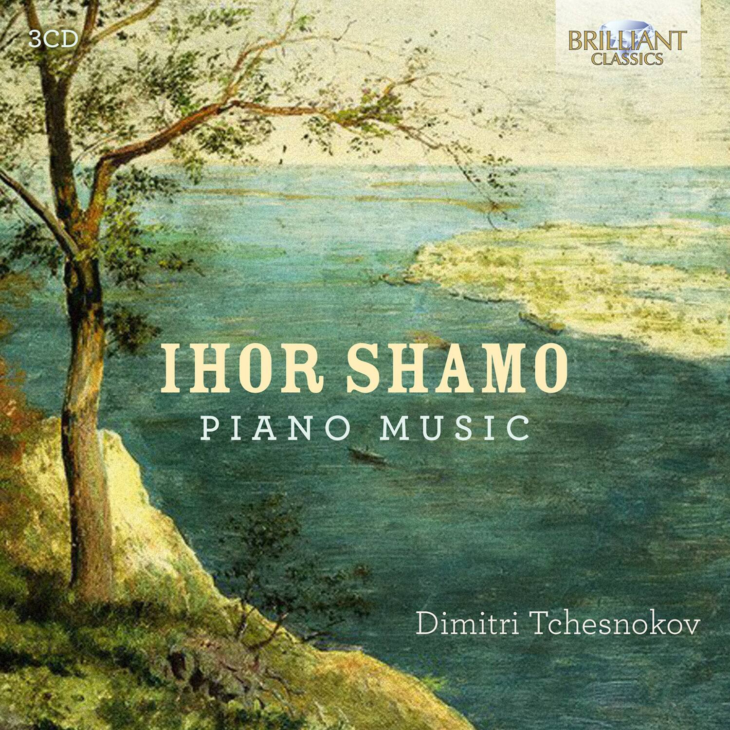 3CD  
BRILLIANT CLASSICS  
IHOR SHAMO  
PIANO MUSIC  
Dimitri Tchesnokov