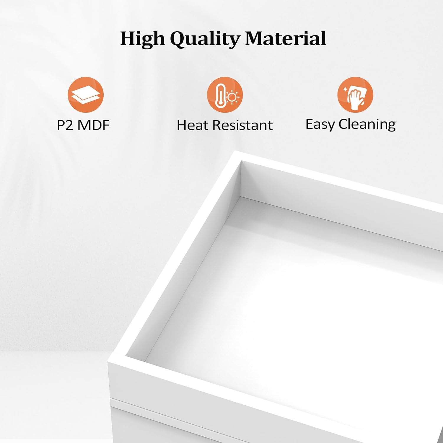 High Quality Material  
- P2 MDF  
- Heat Resistant  
- Easy Cleaning