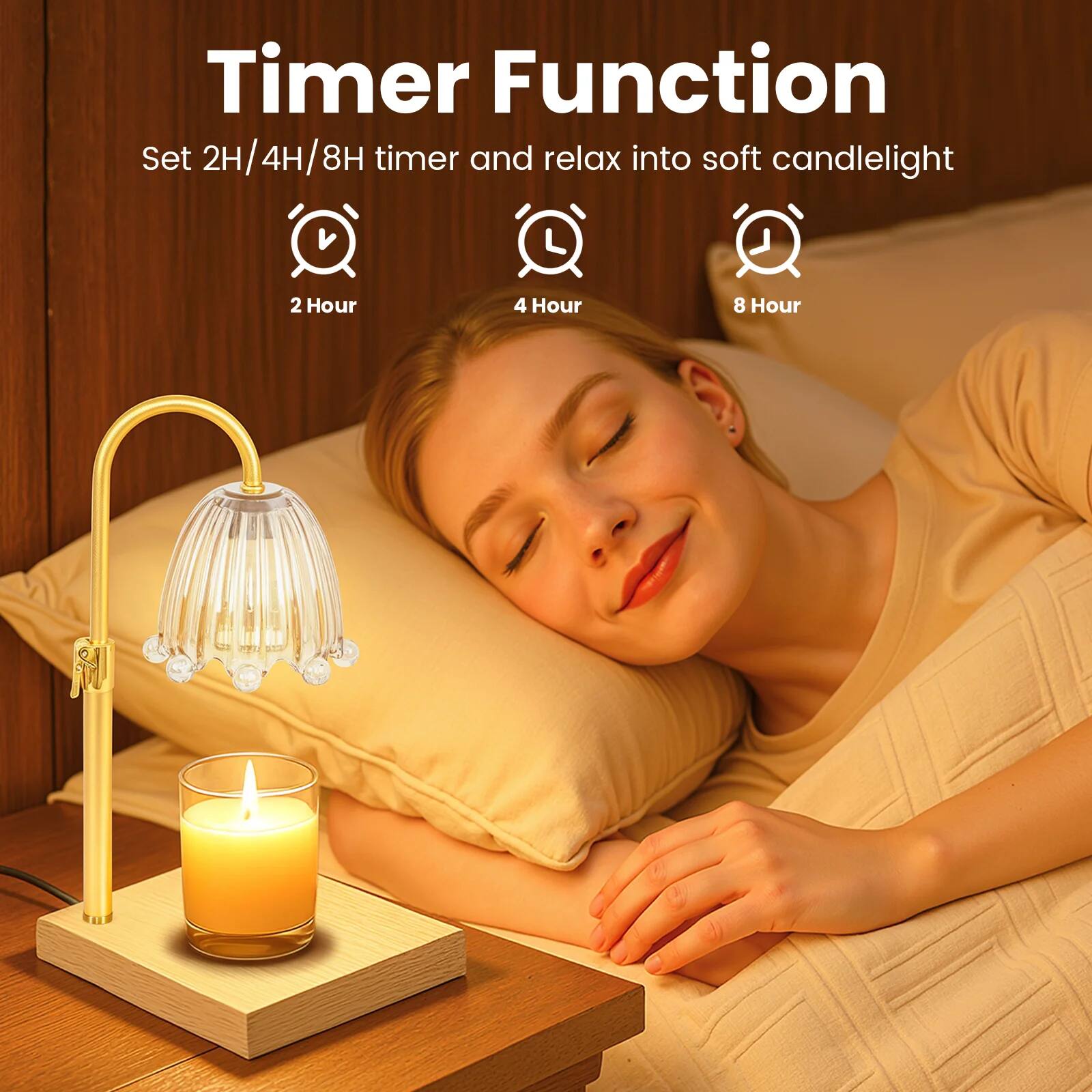 Timer Function  
Set 2H/4H/8H timer and relax into soft candlelight  
2 Hour  
4 Hour  
8 Hour