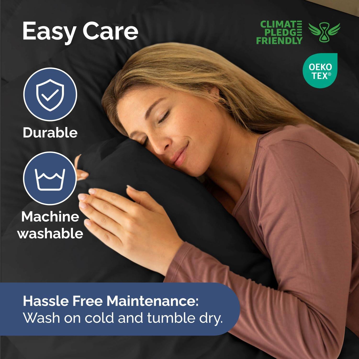 Easy Care  
Durable  
Machine washable  

Hassle Free Maintenance:  
Wash on cold and tumble dry.  

CLIMATE PLEDGE FRIENDLY  
OEKO TEX