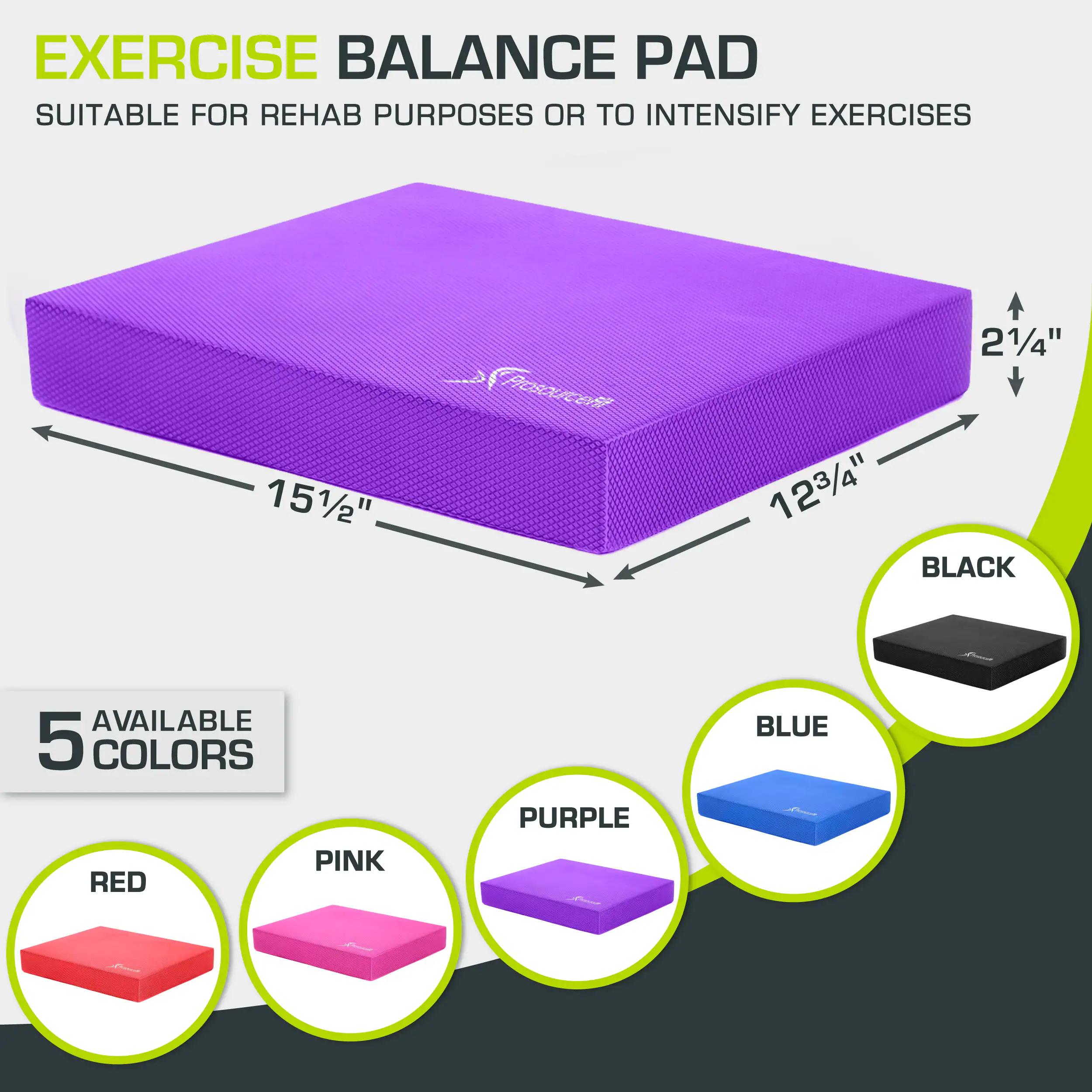 EXERCISE BALANCE PAD SUITABLE FOR REHAB PURPOSES OR TO INTENSIFY EXERCISES 151/2" 21/4" 123/4" AVAILABLE 5 COLORS BLACK PINK RED PURPLE BLUE