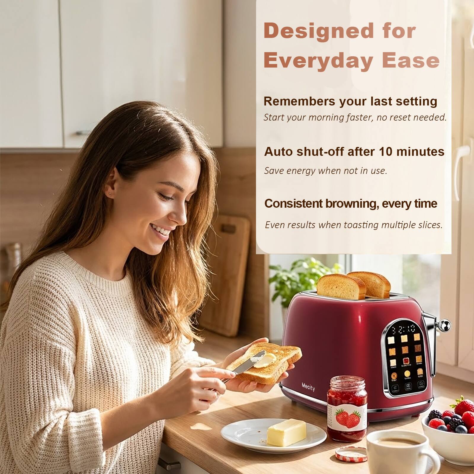 Designed for Everyday Ease

- Remembers your last setting
  - Start your morning faster, no reset needed.
- Auto shut-off after 10 minutes
  - Save energy when not in use.
- Consistent browning, every time
  - Even results when toasting multiple slices.

Mecity