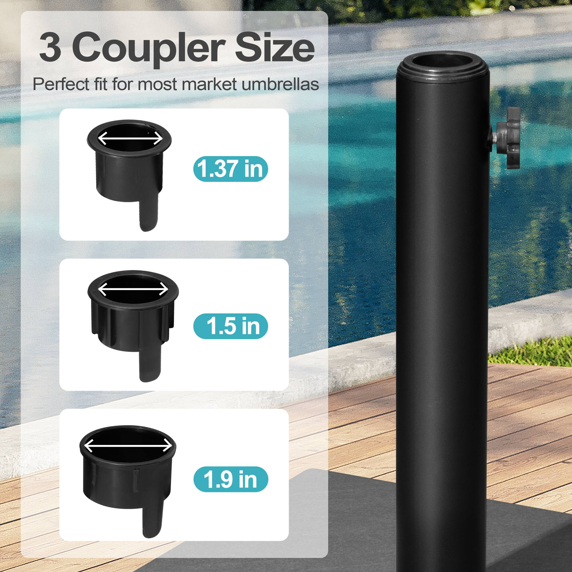 3 Coupler Size  
Perfect fit for most market umbrellas  

1.37 in  
1.5 in  
1.9 in