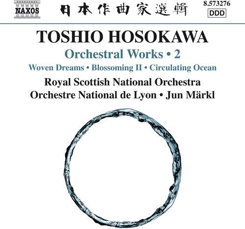 TOSHIO HOSOKAWA  
Orchestral Works • 2  
Woven Dreams • Blossoming II • Circulating Ocean  
Royal Scottish National Orchestra  
Orchestre National de Lyon • Jun Märkl  

NAXOS  
8.573276  
DDD