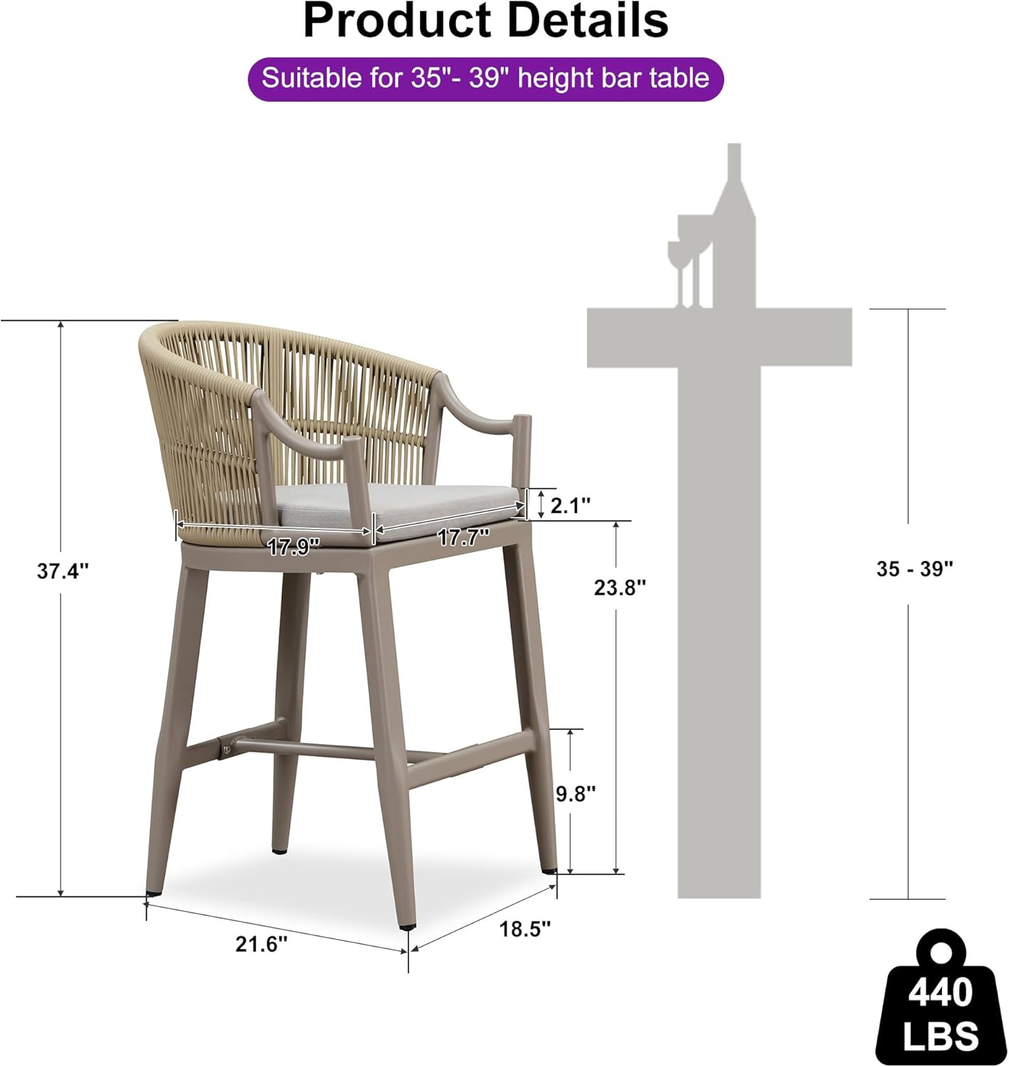 Product Details  
Suitable for 35"- 39" height bar table  

- Height: 37.4"  
- Seat Width: 17.9"  
- Seat Depth: 17.7"  
- Armrest Height: 2.1"  
- Overall Width: 23.8"  
- Overall Depth: 21.6"  
- Overall Height: 35 - 39"  
- Seat Height: 9.8"  
- Seat Depth: 18.5"  
- Weight Capacity: 440 LBS