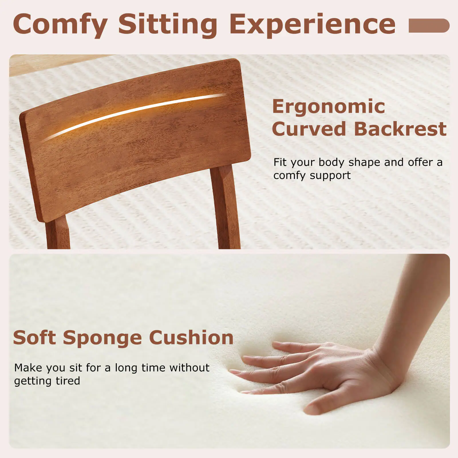 Comfy Sitting Experience

Ergonomic Curved Backrest  
Fit your body shape and offer a comfy support

Soft Sponge Cushion  
Make you sit for a long time without getting tired