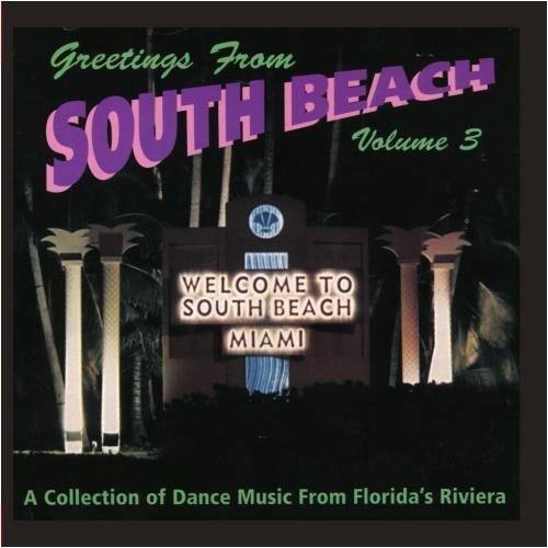 Greetings From SOUTH BEACH  
Volume 3  

WELCOME TO SOUTH BEACH MIAMI  

A Collection of Dance Music From Florida's Riviera
