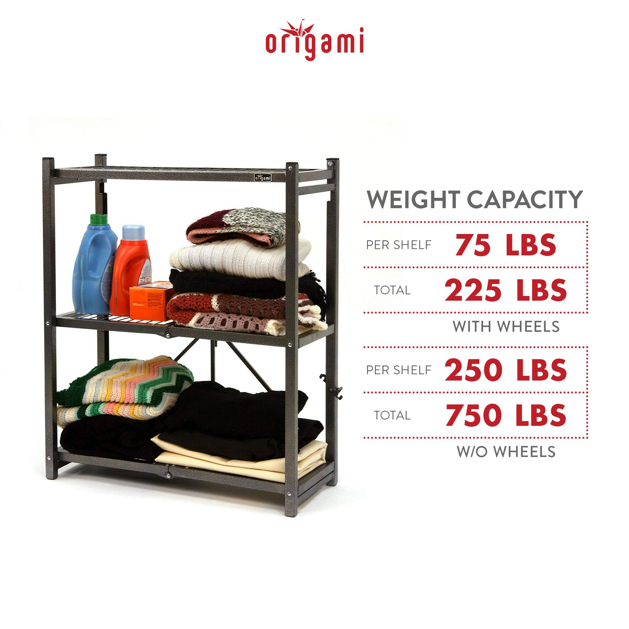 origami

WEIGHT CAPACITY

PER SHELF 75 LBS  
TOTAL 225 LBS

WITH WHEELS

PER SHELF 250 LBS  
TOTAL 750 LBS

W/O WHEELS