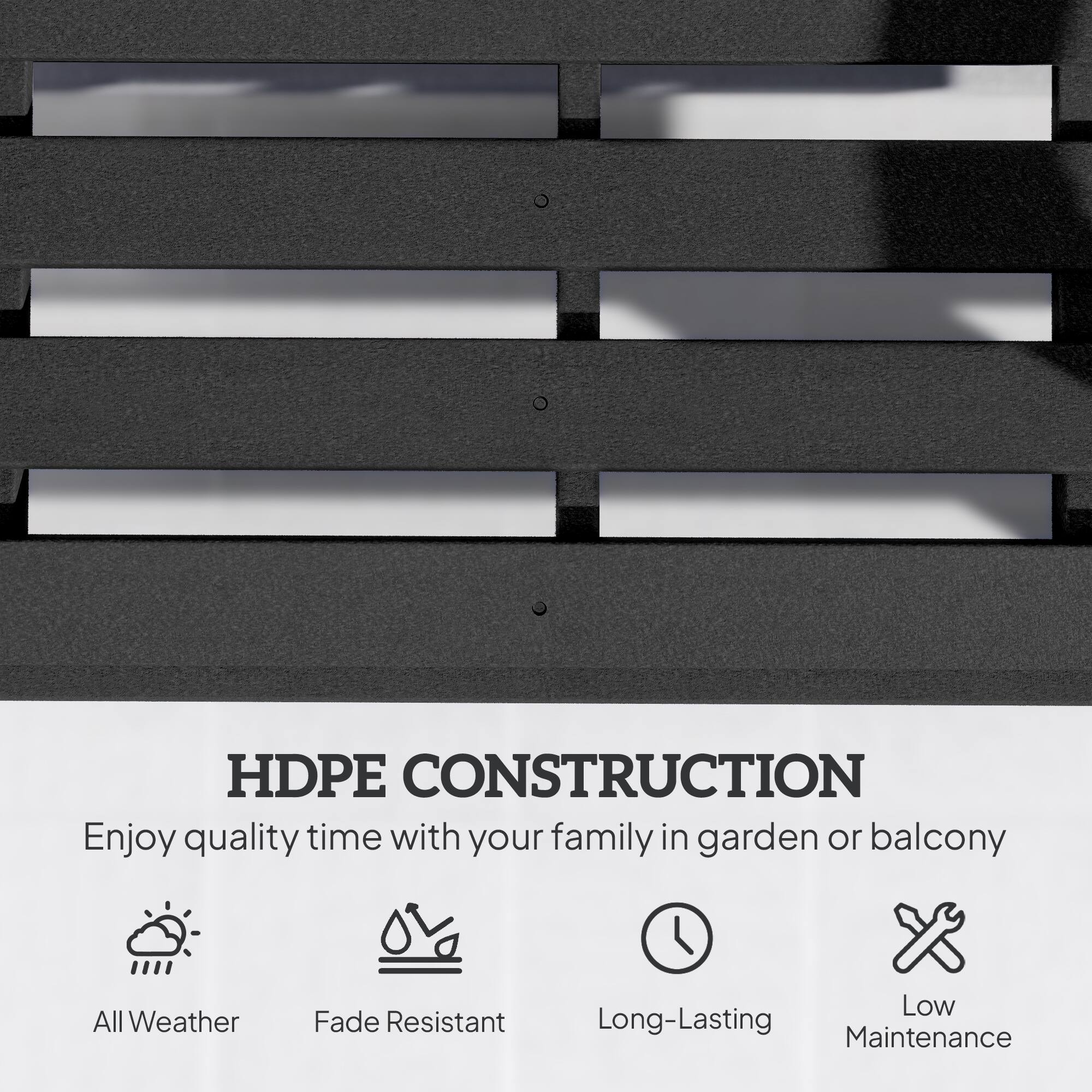HDPE CONSTRUCTION  
Enjoy quality time with your family in garden or balcony  

- All Weather  
- Fade Resistant  
- Long-Lasting  
- Low Maintenance