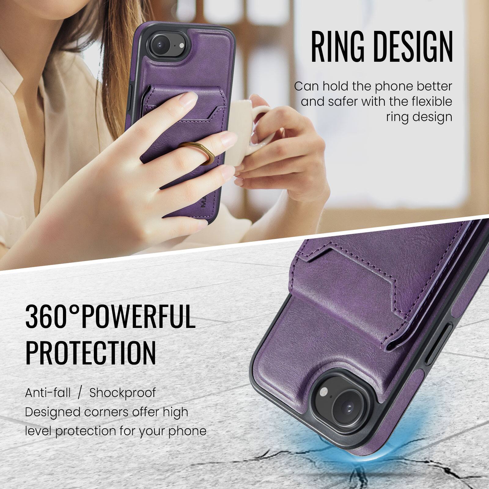RING DESIGN  
Can hold the phone better and safer with the flexible ring design  

360° POWERFUL PROTECTION  
Anti-fall / Shockproof  
Designed corners offer high level protection for your phone