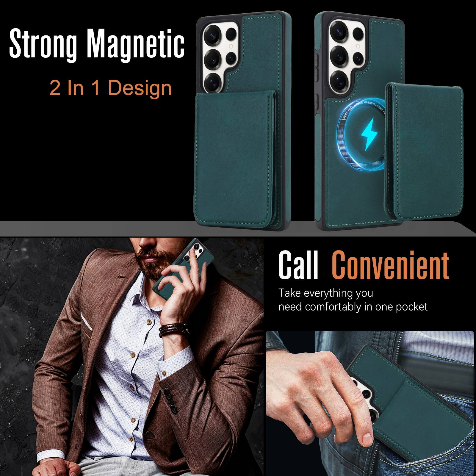 Strong Magnetic  
2 In 1 Design  

Call Convenient  
Take everything you need comfortably in one pocket