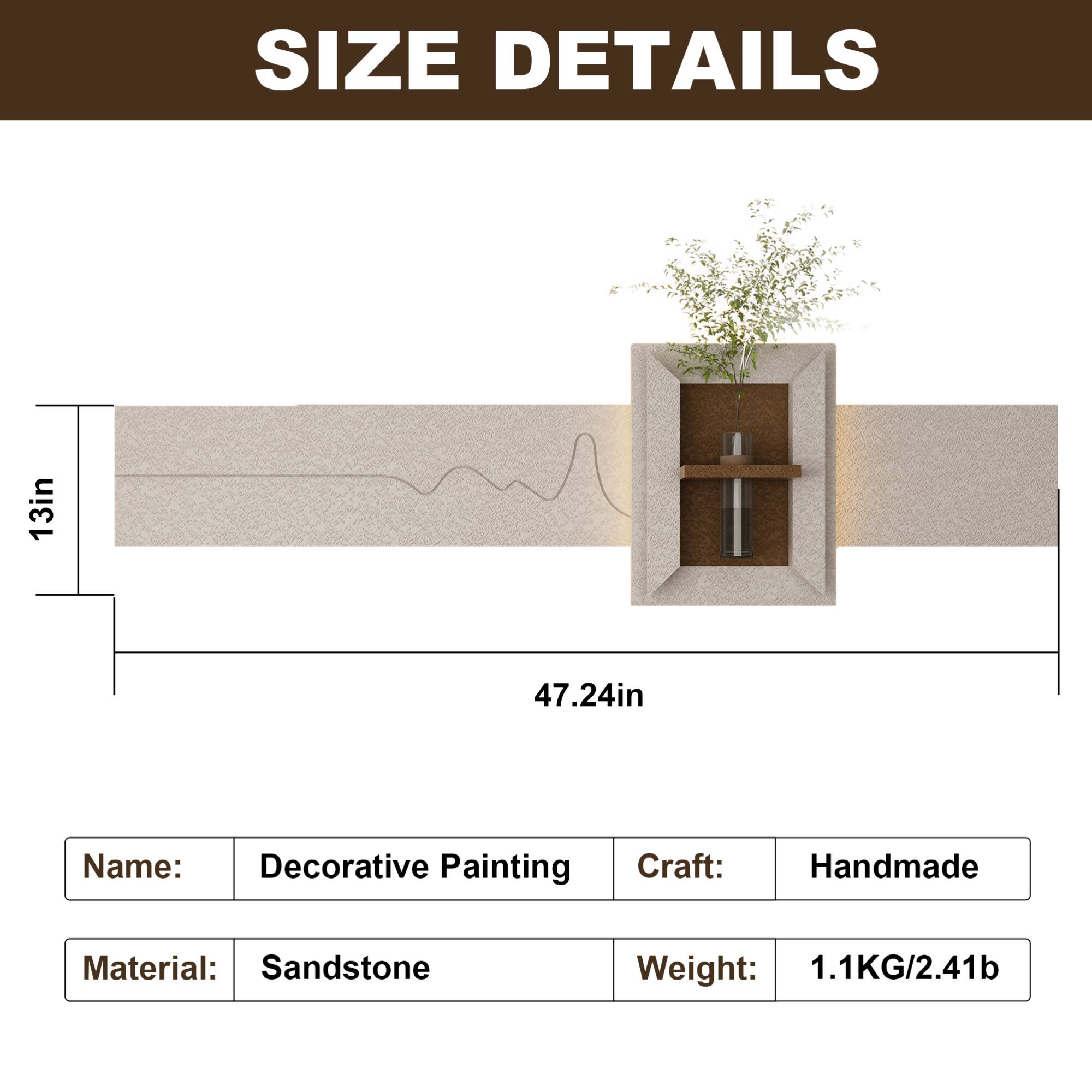**SIZE DETAILS**

- **Height:** 13 in
- **Width:** 47.24 in

**Details:**

- **Name:** Decorative Painting
- **Material:** Sandstone
- **Craft:** Handmade
- **Weight:** 1.1 KG / 2.41 lb