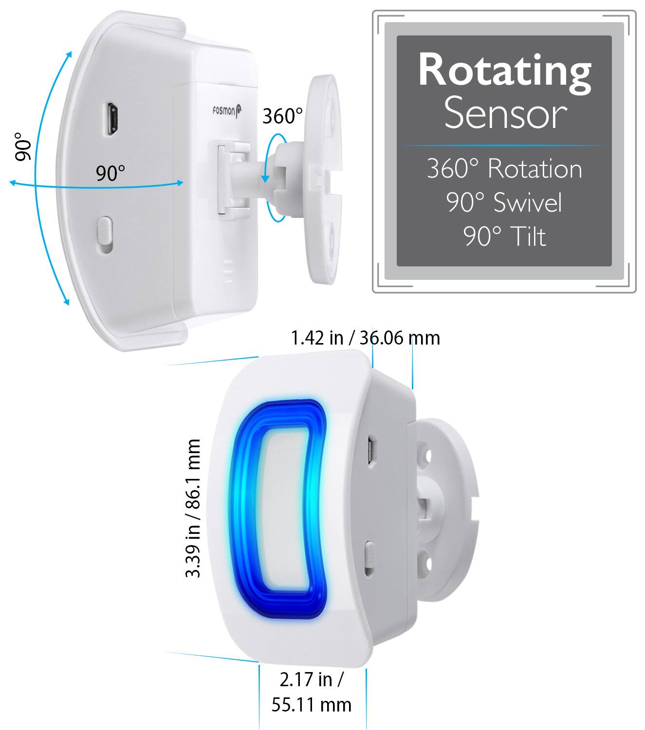 90 90 FOSIOn 360 Rotating Sensor 360 Rotation 90 Swivel 90 Tilt 1.42 in / 36.06 mm 3.39 in / 86.1 mm 2.17 in / 55.11 mm