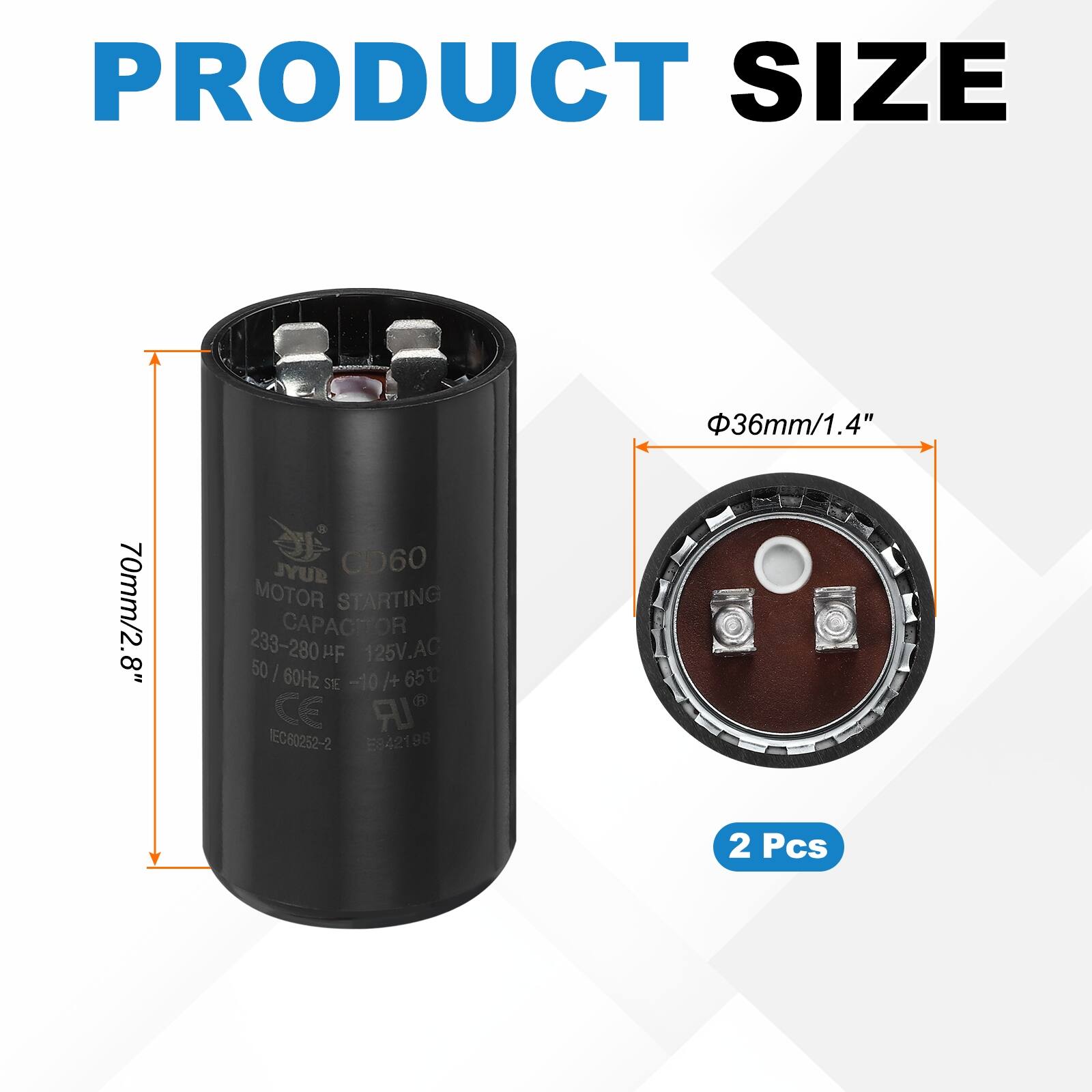PRODUCT SIZE 36/1.4" 70mm/2.8" JYUR CD60 MOTOR STARTING CAPACITOR 233-280 µF 125V.AC 50/60Hz 650 µF -10/+10% CE IEC80252-2 E8 5942198 2 Pcs