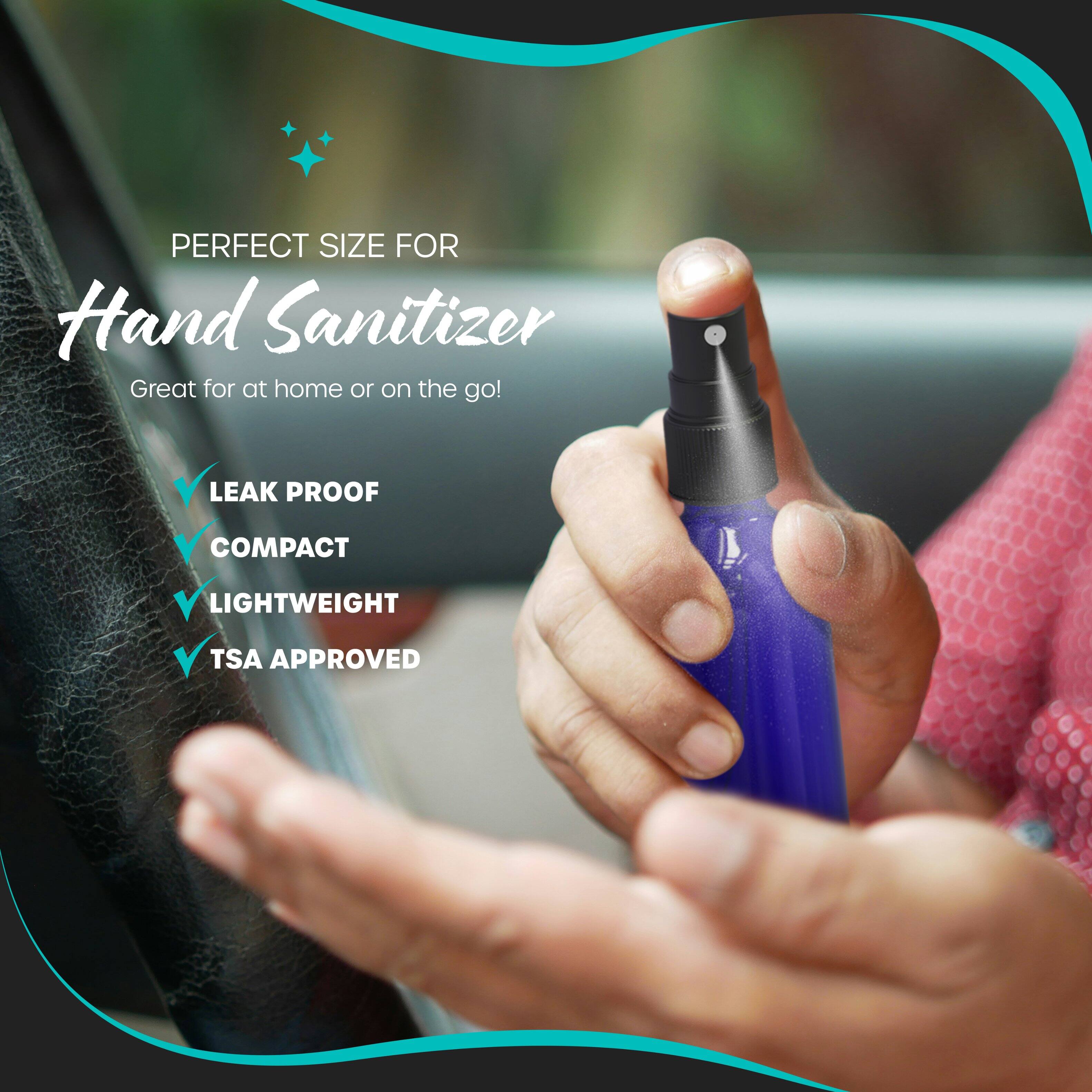 PERFECT SIZE FOR  
Hand Sanitizer  
Great for at home or on the go!  

- LEAK PROOF  
- COMPACT  
- LIGHTWEIGHT  
- TSA APPROVED