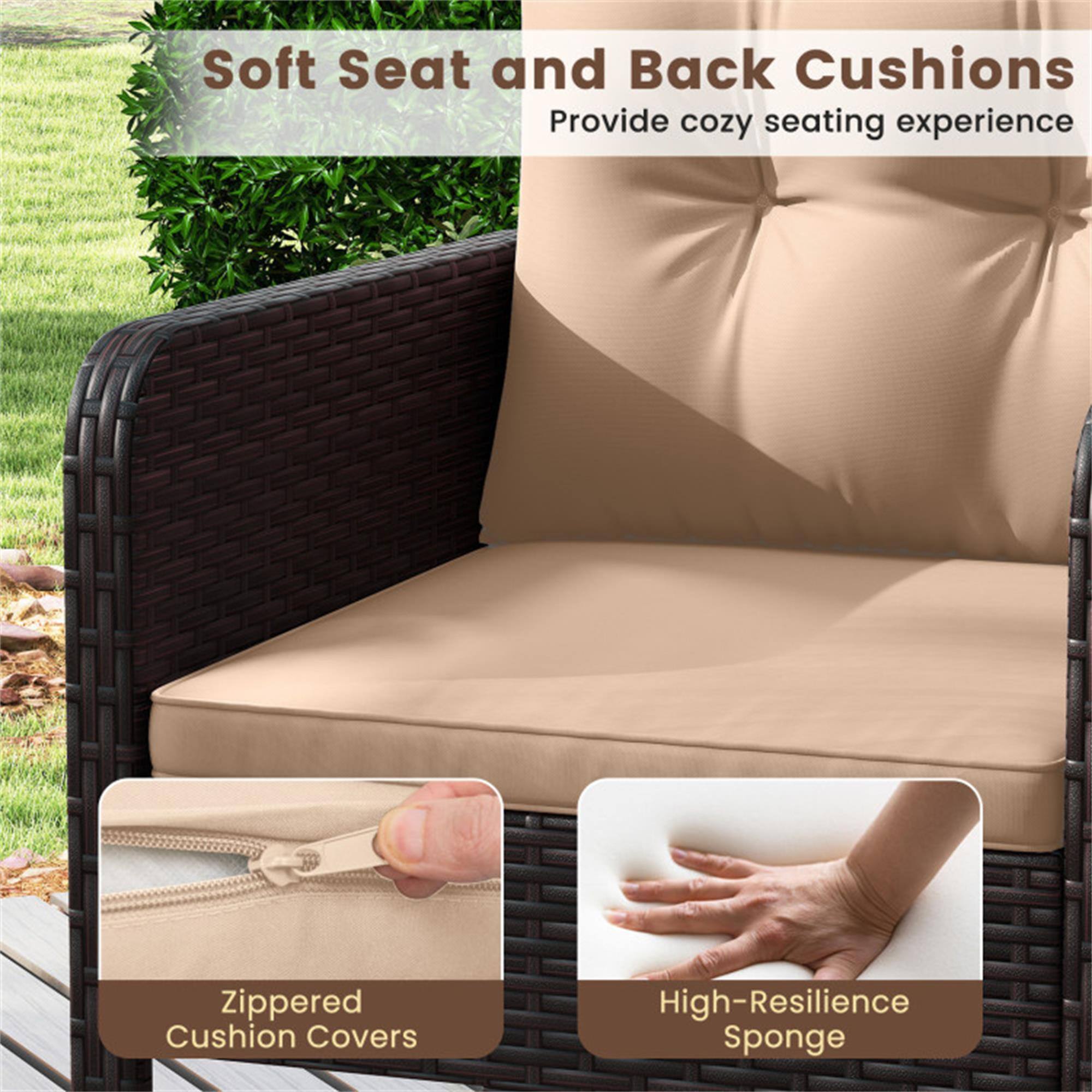 Soft Seat and Back Cushions  
Provide cozy seating experience  

Zippered Cushion Covers  

High-Resilience Sponge