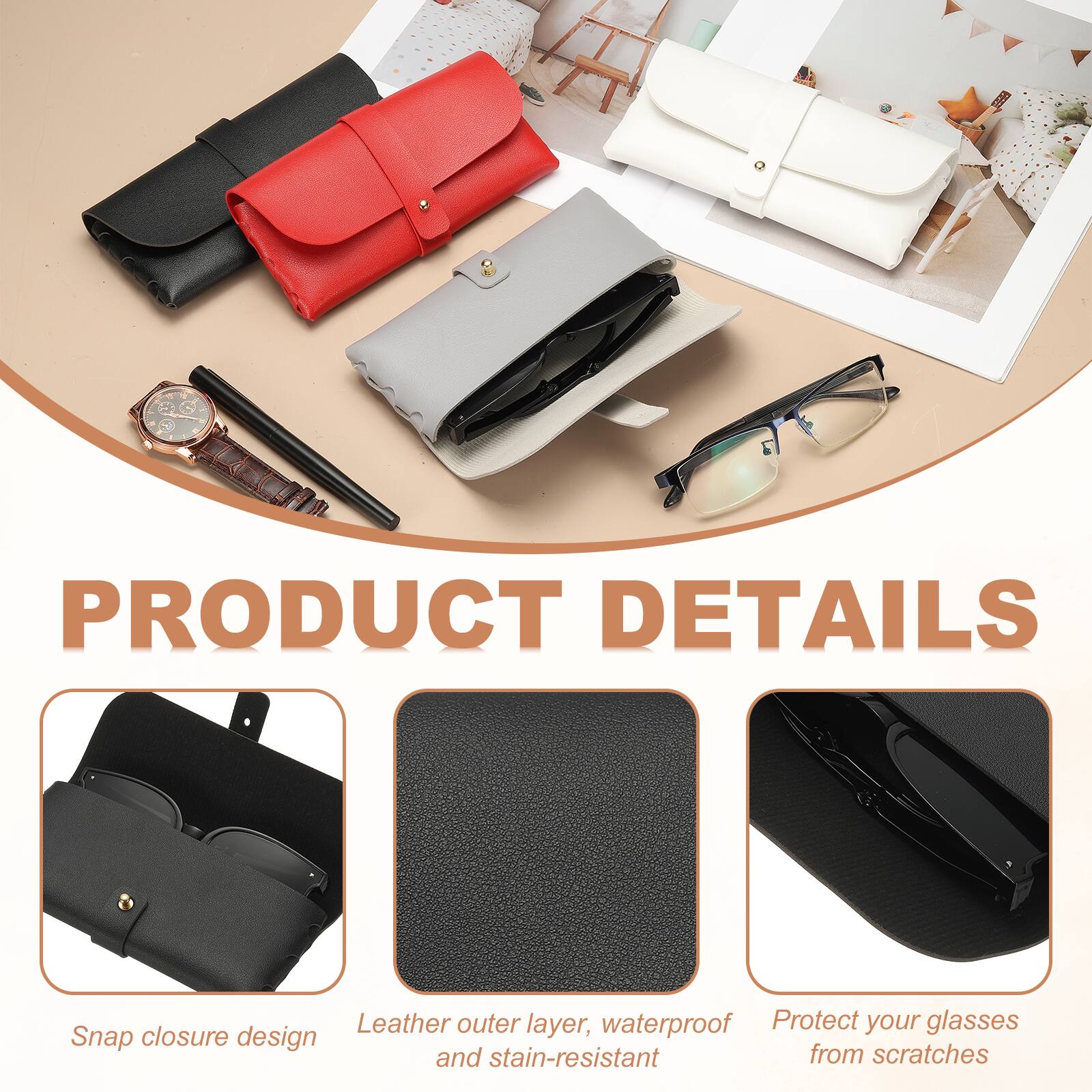 PRODUCT DETAILS

Leather outer layer, waterproof and stain-resistant

Protect your glasses from scratches

Snap closure design