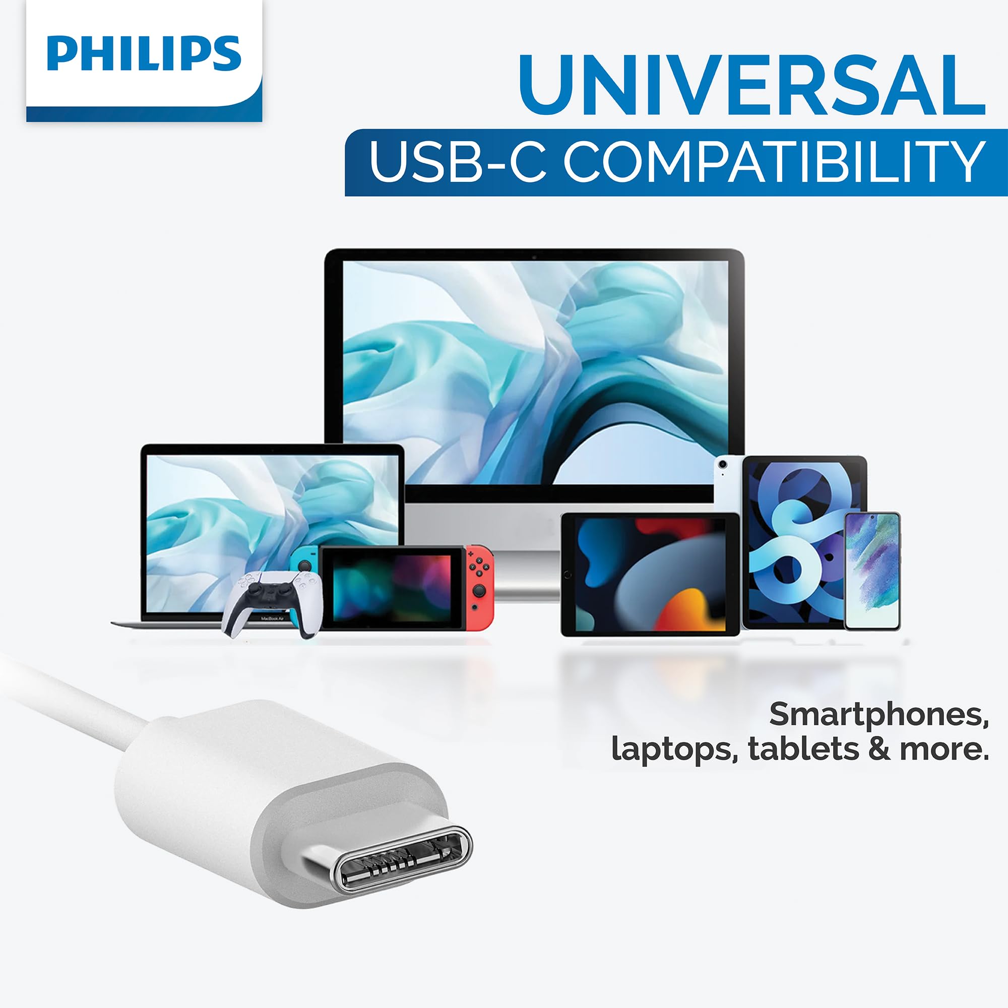PHILIPS UNIVERSAL USB-C COMPATIBILITY  
8 Smartphones, laptops, tablets & more.