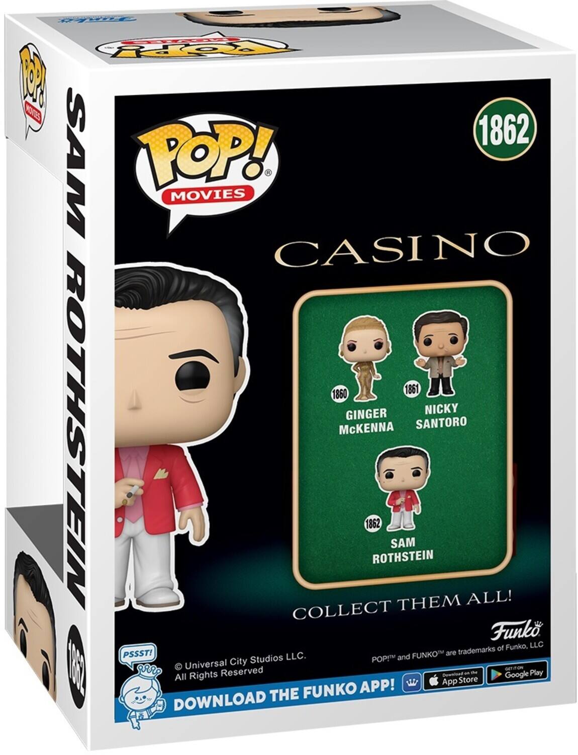 P A FOp 2 KOES 1862 SAM TOP! - MOVIES CASINO 1860 1861 GINGER NICKY ROTHSTEIN McKENNA SANTORO 1862 SAM ROTHSTEIN THEM ALL! COLLECT Funk of Funko, LLC PSSST! FUNKO are trademarks of Funko, LLC. POPM and I  Universal City Studios LLC. All Rights Reserved Downlead an the Google Play App Store FUNKO APP! DOWNLOAD THE