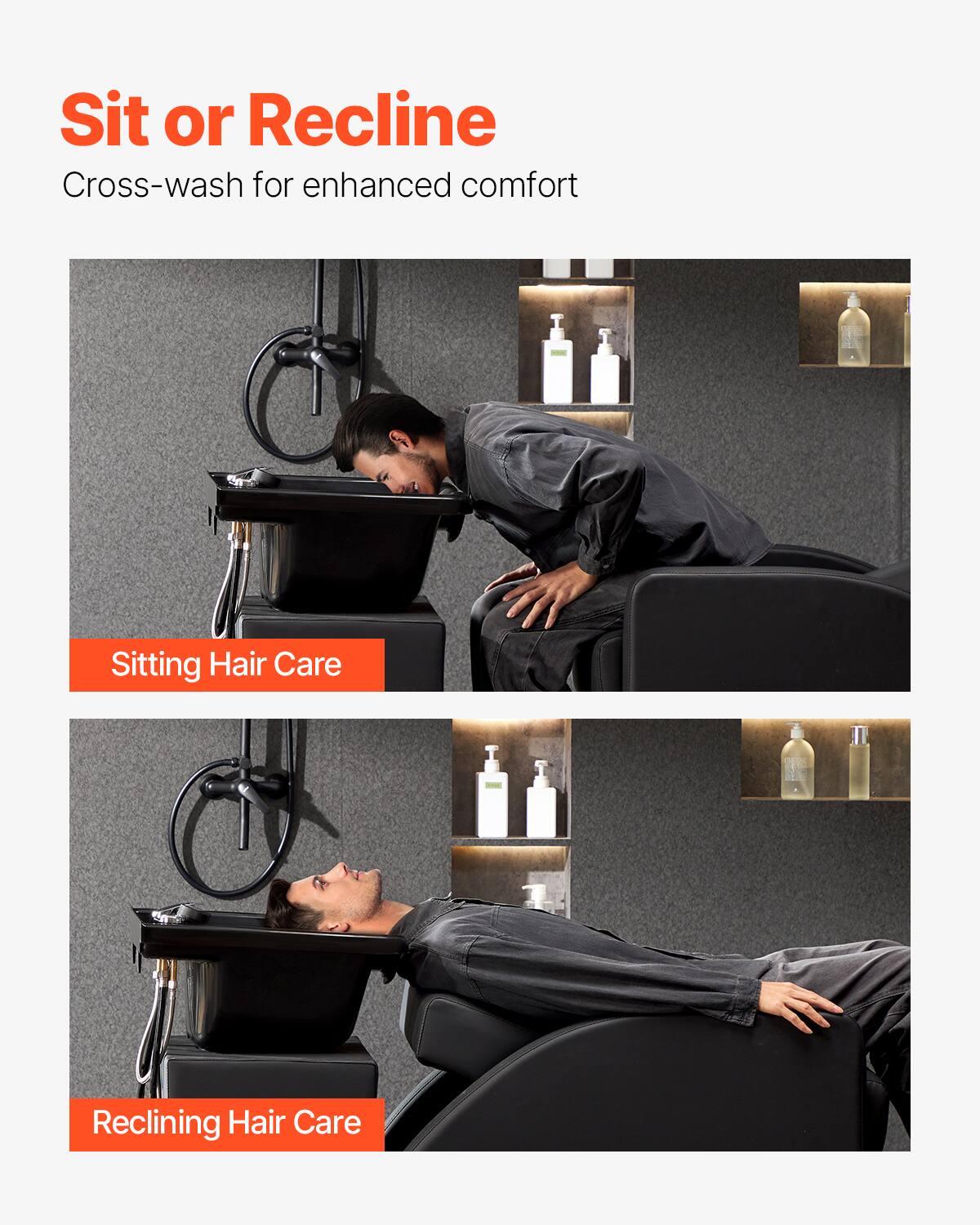 Sit or Recline  
Cross-wash for enhanced comfort  

Sitting Hair Care  

Reclining Hair Care