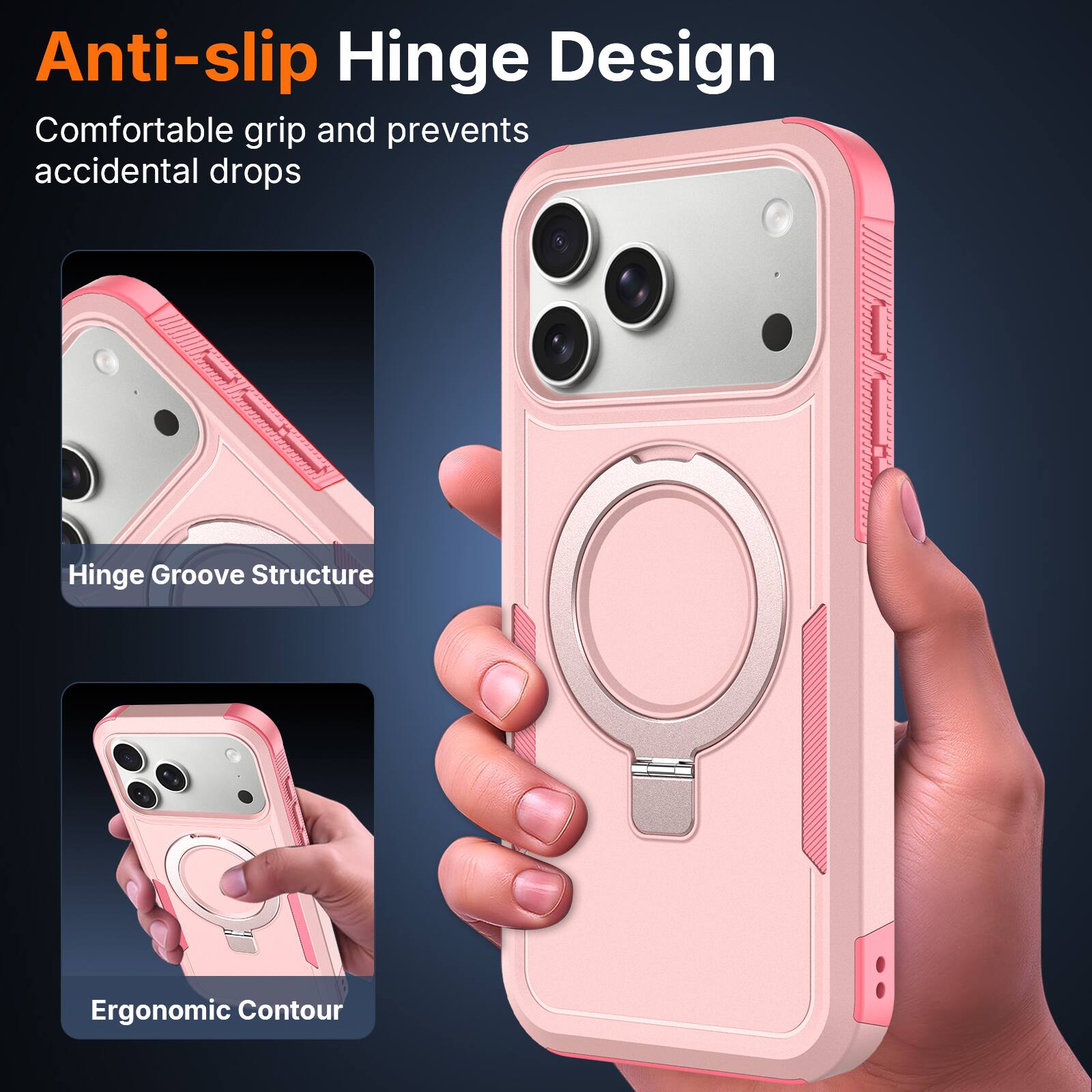Anti-slip Hinge Design  
Comfortable grip and prevents accidental drops  
Hinge Groove Structure  
Ergonomic Contour