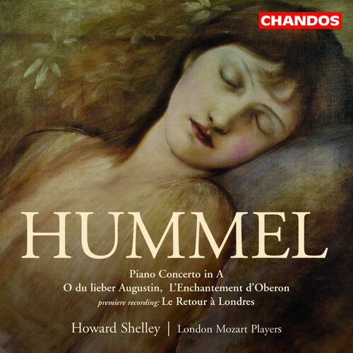 CHANDOS

HUMMEL

Piano Concerto in A  
O du lieber Augustin, L'Enchantement d'Oberon  
première recording: Le Retour à Londres

Howard Shelley | London Mozart Players