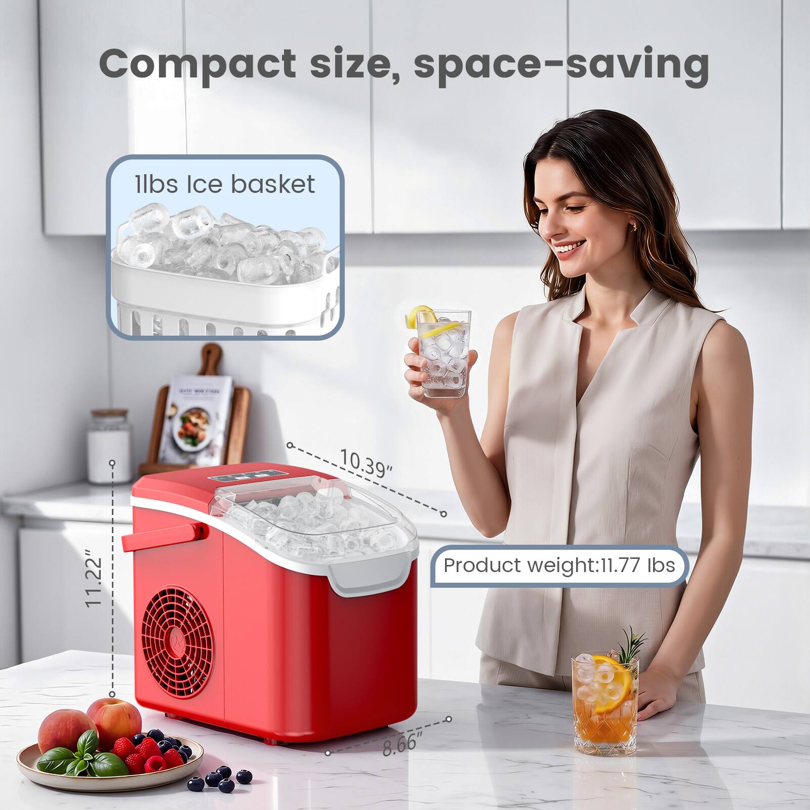 Compact size, space-saving

1lbs Ice basket

FROM

11.22"
10.39"

Product weight: 11.77 lbs

8.66"