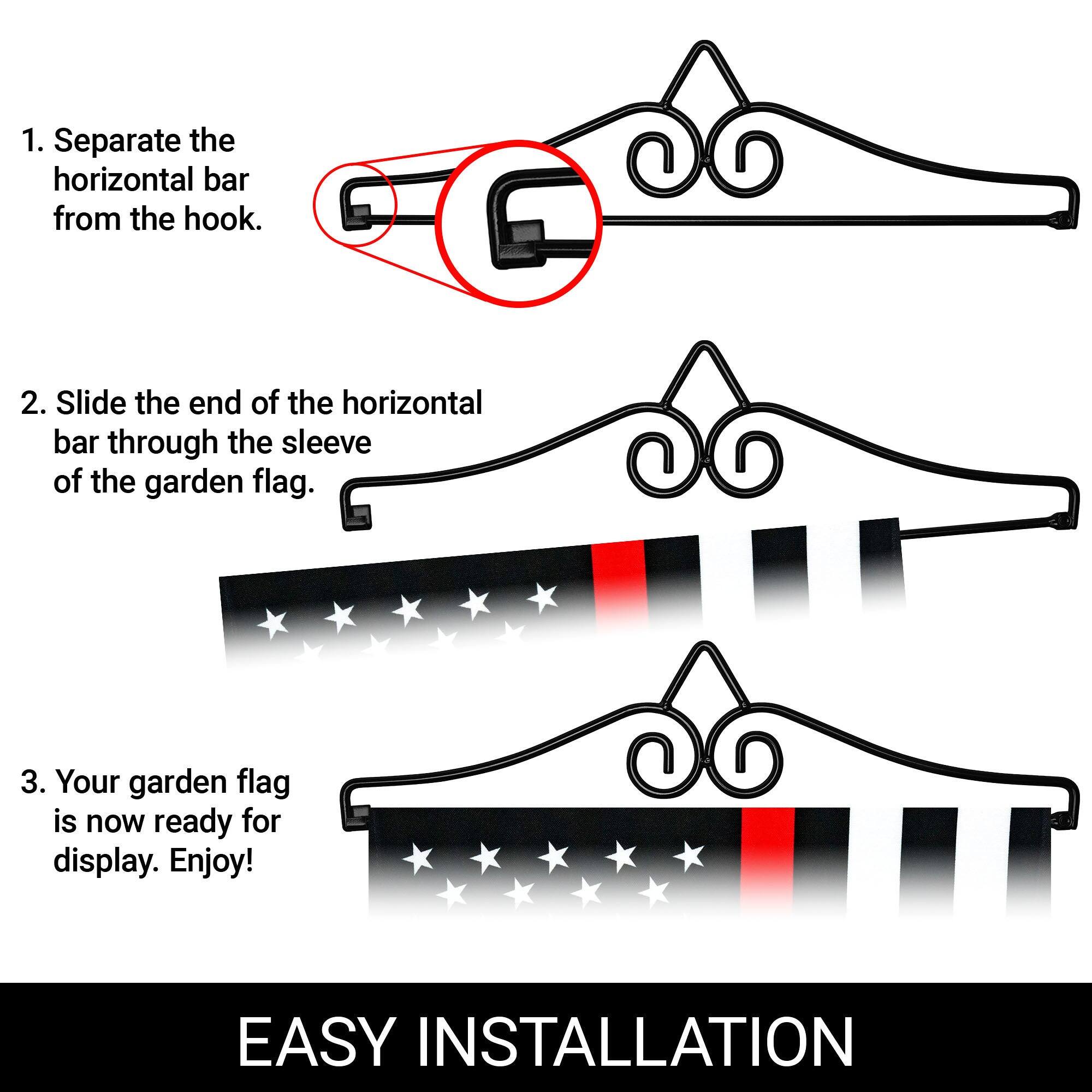 1. Separate the horizontal bar from the hook.

2. Slide the end of the horizontal bar through the sleeve of the garden flag.

3. Your garden flag is now ready for display. Enjoy!

EASY INSTALLATION